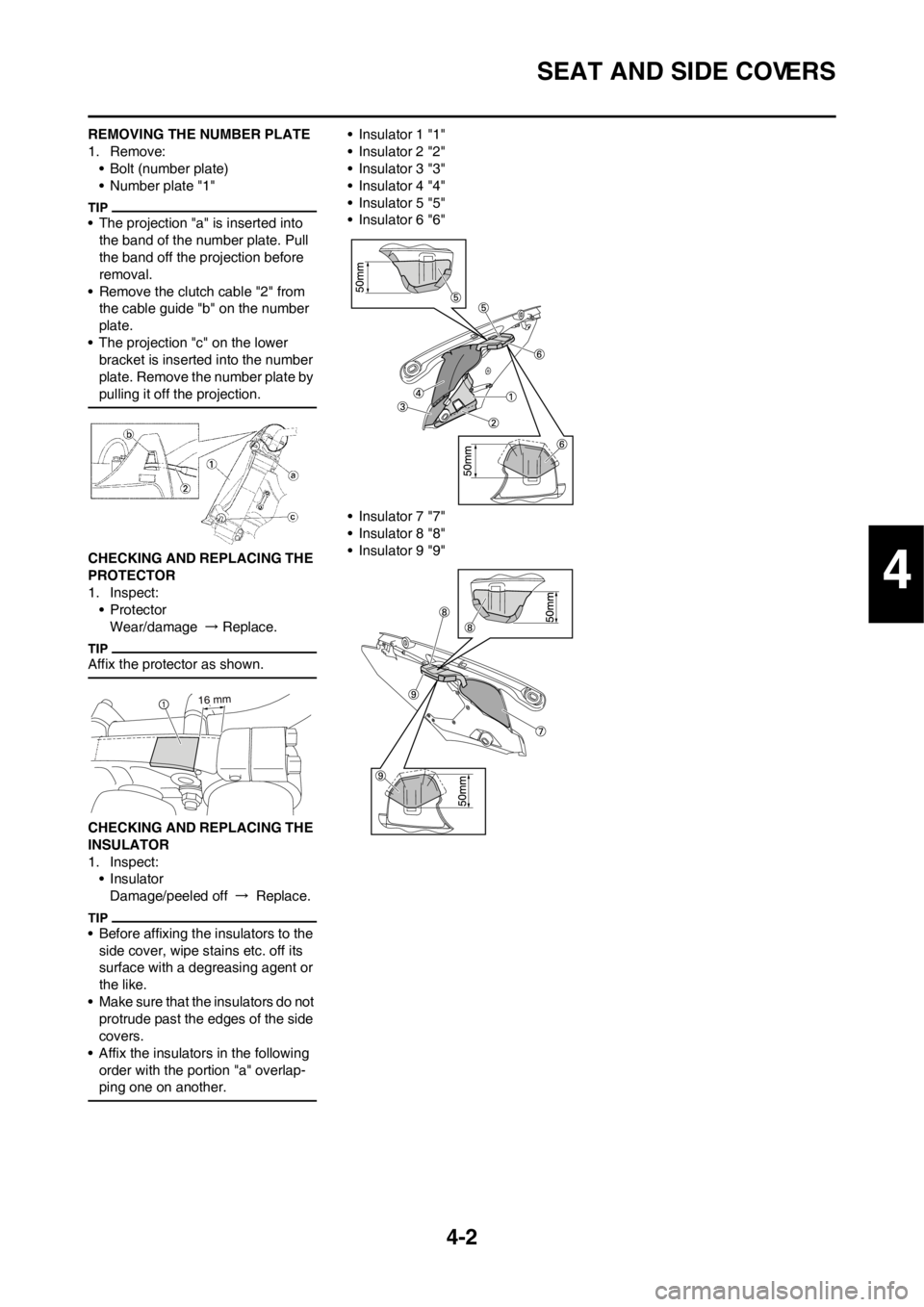 YAMAHA YZ450F 2012 Manual Online 4-2
SEAT AND SIDE COVERS
REMOVING THE NUMBER PLATE
1. Remove:
• Bolt (number plate)
• Number plate "1"
• The projection "a" is inserted into
the band of the number plate. Pull
the band off the YAMAHA YZ450F 2012 Manual Online 4-2
SEAT AND SIDE COVERS
REMOVING THE NUMBER PLATE
1. Remove:
• Bolt (number plate)
• Number plate "1"
• The projection "a" is inserted into
the band of the number plate. Pull
the band off the