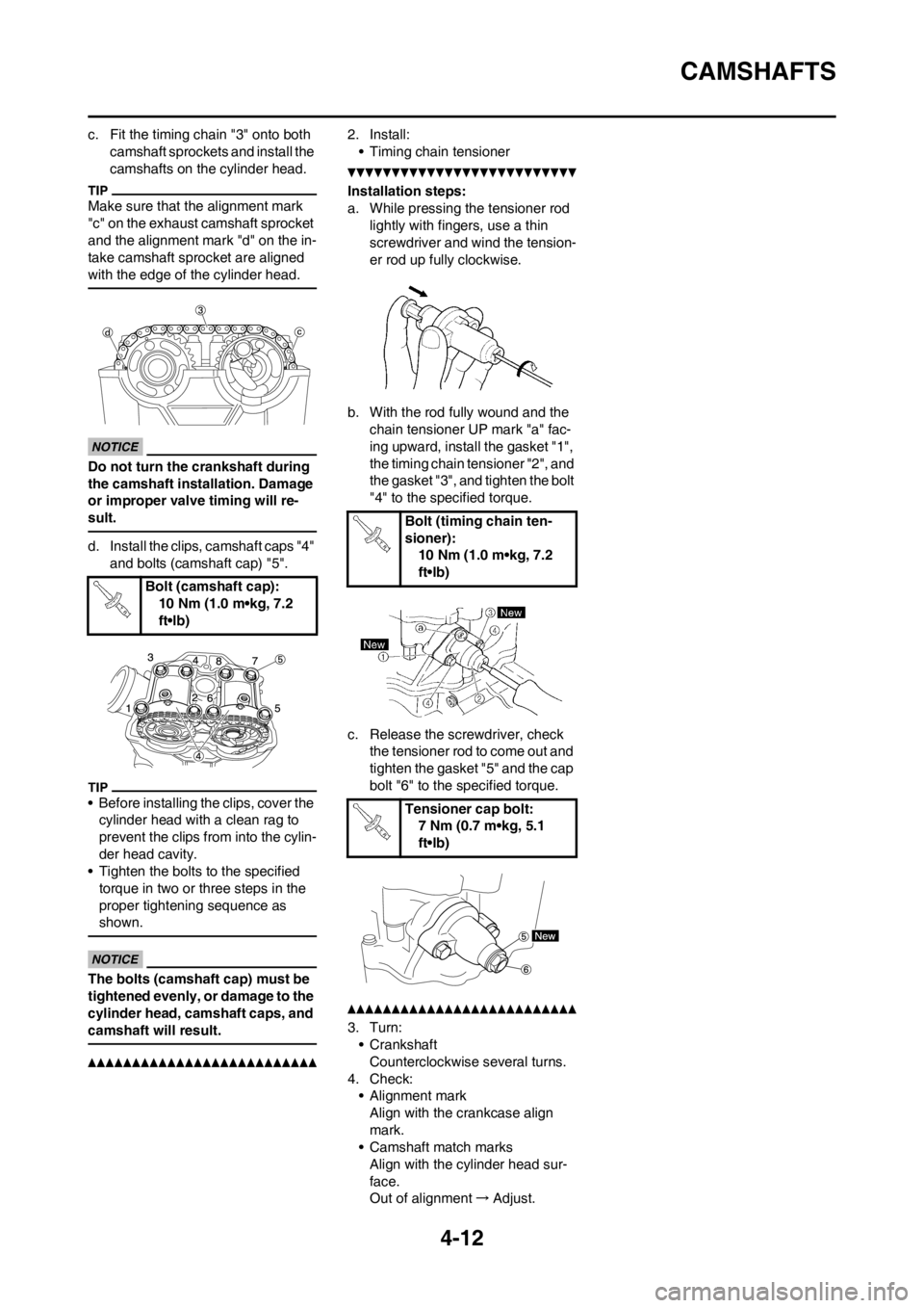 YAMAHA YZ450F 2012  Owners Manual 4-12
CAMSHAFTS
c. Fit the timing chain "3" onto both 
camshaft sprockets and install the 
camshafts on the cylinder head.
Make sure that the alignment mark 
"c" on the exhaust camshaft sprocket 
and t