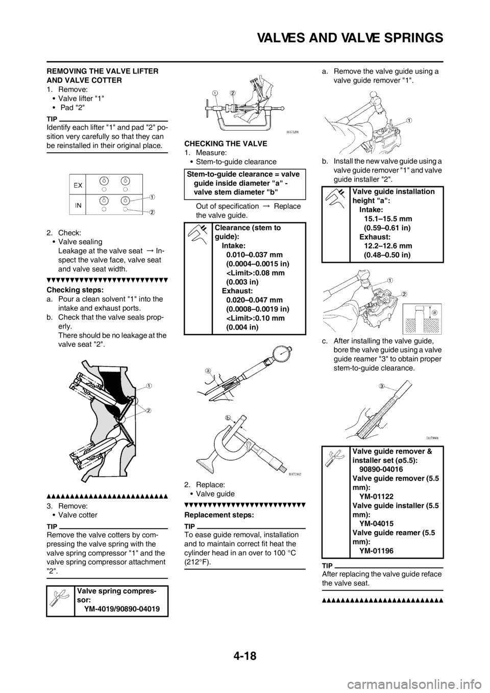 YAMAHA YZ450F 2012  Owners Manual 4-18
VALVES AND VALVE SPRINGS
REMOVING THE VALVE LIFTER 
AND VALVE COTTER
1. Remove:
• Valve lifter "1"
•  Pad "2"
Identify each lifter "1" and pad "2" po-
sition very carefully so that they can 
