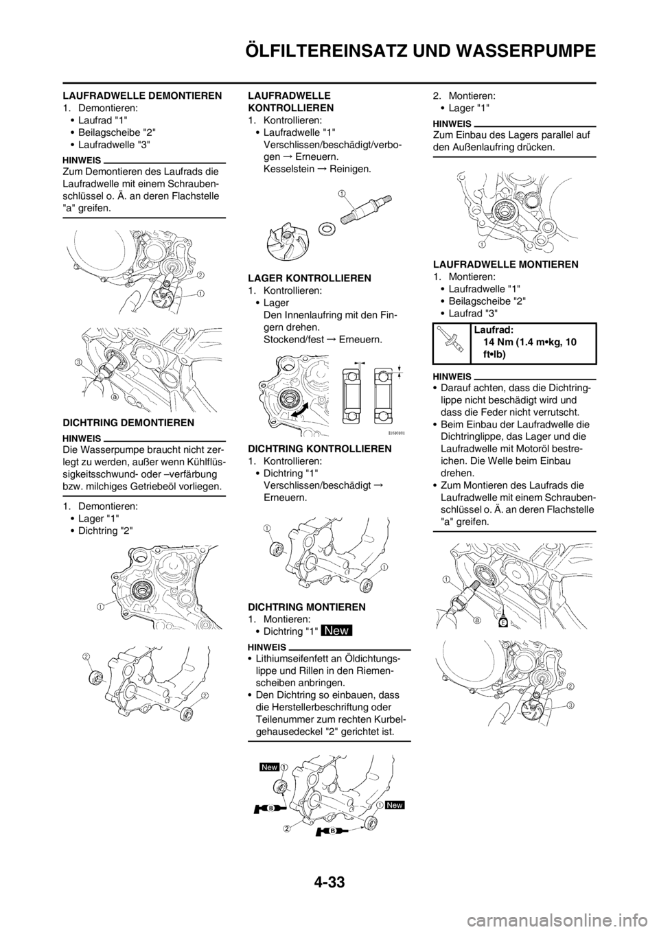 YAMAHA YZ450F 2012  Betriebsanleitungen (in German) 4-33
ÖLFILTEREINSATZ UND WASSERPUMPE
LAUFRADWELLE DEMONTIEREN
1. Demontieren:
• Laufrad "1"
• Beilagscheibe "2"
• Laufradwelle "3"
Zum Demontieren des Laufrads die 
Laufradwelle mit einem Schra