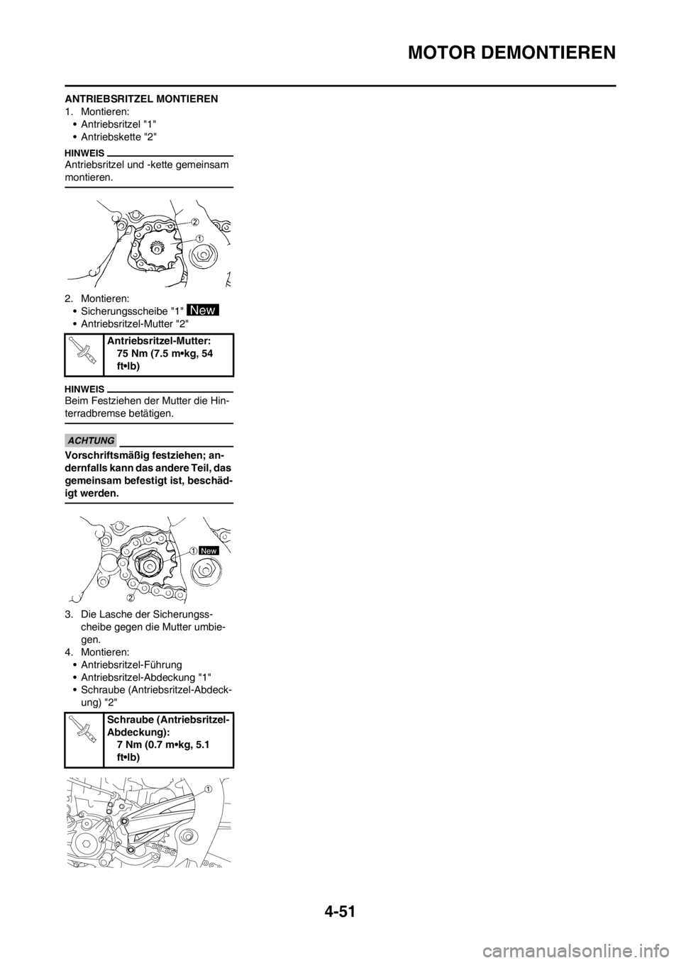 YAMAHA YZ450F 2012  Betriebsanleitungen (in German) 4-51
MOTOR DEMONTIEREN
ANTRIEBSRITZEL MONTIEREN
1. Montieren:
• Antriebsritzel "1"
• Antriebskette "2"
Antriebsritzel und -kette gemeinsam 
montieren.
2. Montieren:
• Sicherungsscheibe "1" 
• 