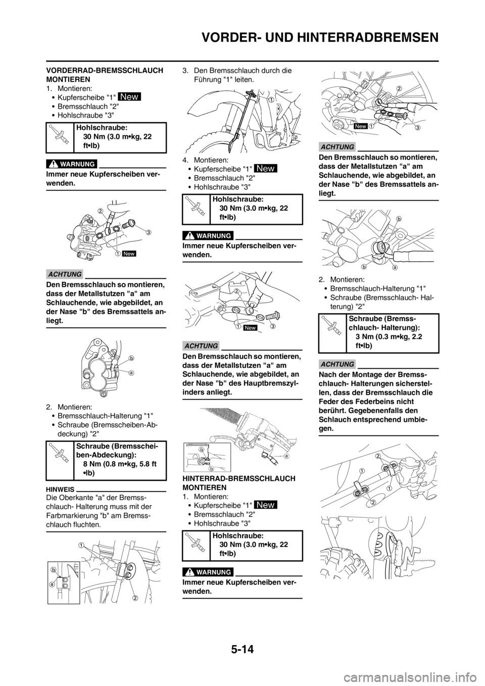 YAMAHA YZ450F 2012 Betriebsanleitungen (in German) 5-14
VORDER- UND HINTERRADBREMSEN
VORDERRAD-BREMSSCHLAUCH
MONTIEREN
1. Montieren:
• Kupferscheibe "1"
• Bremsschlauch "2"
• Hohlschraube "3"
Immer neue Kupferscheiben ver-
wenden.
Den Bremssch YAMAHA YZ450F 2012 Betriebsanleitungen (in German) 5-14
VORDER- UND HINTERRADBREMSEN
VORDERRAD-BREMSSCHLAUCH
MONTIEREN
1. Montieren:
• Kupferscheibe "1"
• Bremsschlauch "2"
• Hohlschraube "3"
Immer neue Kupferscheiben ver-
wenden.
Den Bremssch