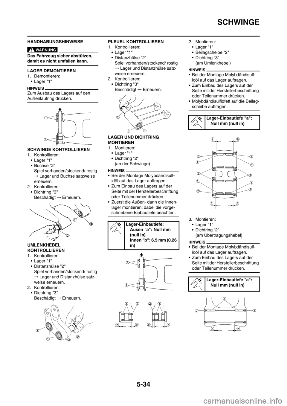 YAMAHA YZ450F 2012 Betriebsanleitungen (in German) 5-34
SCHWINGE
HANDHABUNGSHINWEISE
Das Fahrzeug sicher abstützen,
damit es nicht umfallen kann.
LAGER DEMONTIEREN
1. Demontieren:
• Lager "1"
Zum Ausbau des Lagers auf den
Außenlaufring drücken. YAMAHA YZ450F 2012 Betriebsanleitungen (in German) 5-34
SCHWINGE
HANDHABUNGSHINWEISE
Das Fahrzeug sicher abstützen,
damit es nicht umfallen kann.
LAGER DEMONTIEREN
1. Demontieren:
• Lager "1"
Zum Ausbau des Lagers auf den
Außenlaufring drücken.