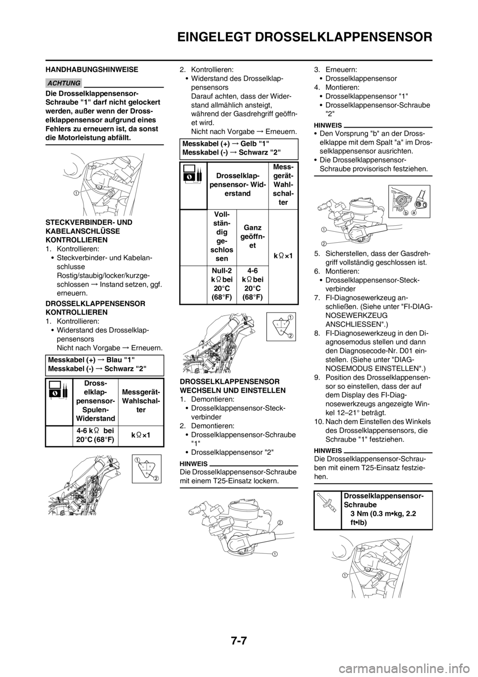YAMAHA YZ450F 2012 Betriebsanleitungen (in German) 7-7
EINGELEGT DROSSELKLAPPENSENSOR
HANDHABUNGSHINWEISE
Die Drosselklappensensor-
Schraube "1" darf nicht gelockert
werden, außer wenn der Dross-
elklappensensor aufgrund eines
Fehlers zu erneuern i YAMAHA YZ450F 2012 Betriebsanleitungen (in German) 7-7
EINGELEGT DROSSELKLAPPENSENSOR
HANDHABUNGSHINWEISE
Die Drosselklappensensor-
Schraube "1" darf nicht gelockert
werden, außer wenn der Dross-
elklappensensor aufgrund eines
Fehlers zu erneuern i
