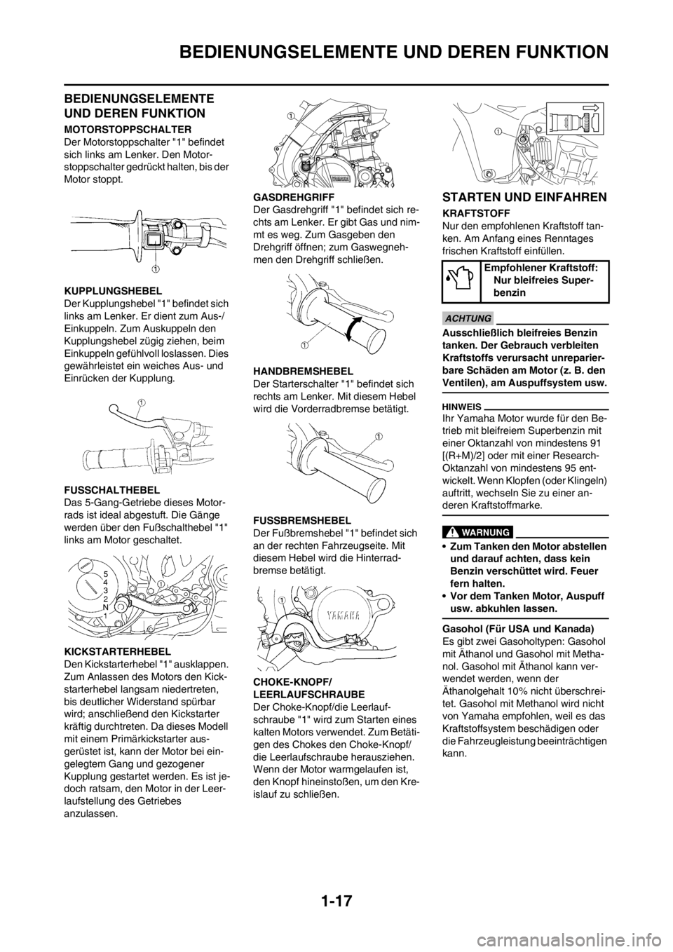 YAMAHA YZ450F 2012  Betriebsanleitungen (in German) 1-17
BEDIENUNGSELEMENTE UND DEREN FUNKTION
BEDIENUNGSELEMENTE 
UND DEREN FUNKTION
MOTORSTOPPSCHALTER
Der Motorstoppschalter "1" befindet 
sich links am Lenker. Den Motor-
stoppschalter gedrückt halte