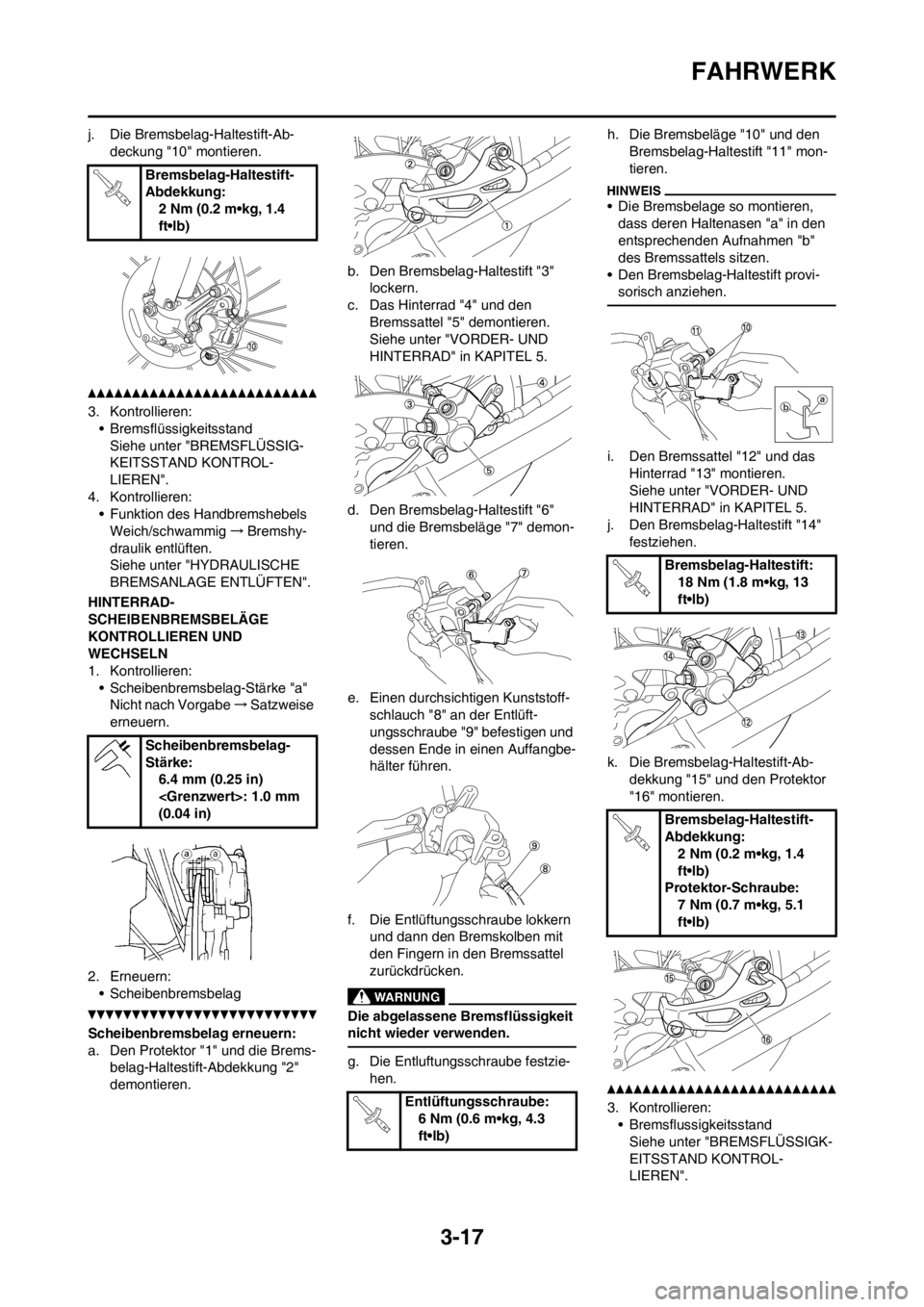 YAMAHA YZ450F 2012 Betriebsanleitungen (in German) 3-17
FAHRWERK
j. Die Bremsbelag-Haltestift-Ab-
deckung "10" montieren.
3. Kontrollieren:
• Bremsflüssigkeitsstand
Siehe unter "BREMSFLÜSSIG-
KEITSSTAND KONTROL-
LIEREN".
4. Kontrollieren:
• Funk YAMAHA YZ450F 2012 Betriebsanleitungen (in German) 3-17
FAHRWERK
j. Die Bremsbelag-Haltestift-Ab-
deckung "10" montieren.
3. Kontrollieren:
• Bremsflüssigkeitsstand
Siehe unter "BREMSFLÜSSIG-
KEITSSTAND KONTROL-
LIEREN".
4. Kontrollieren:
• Funk