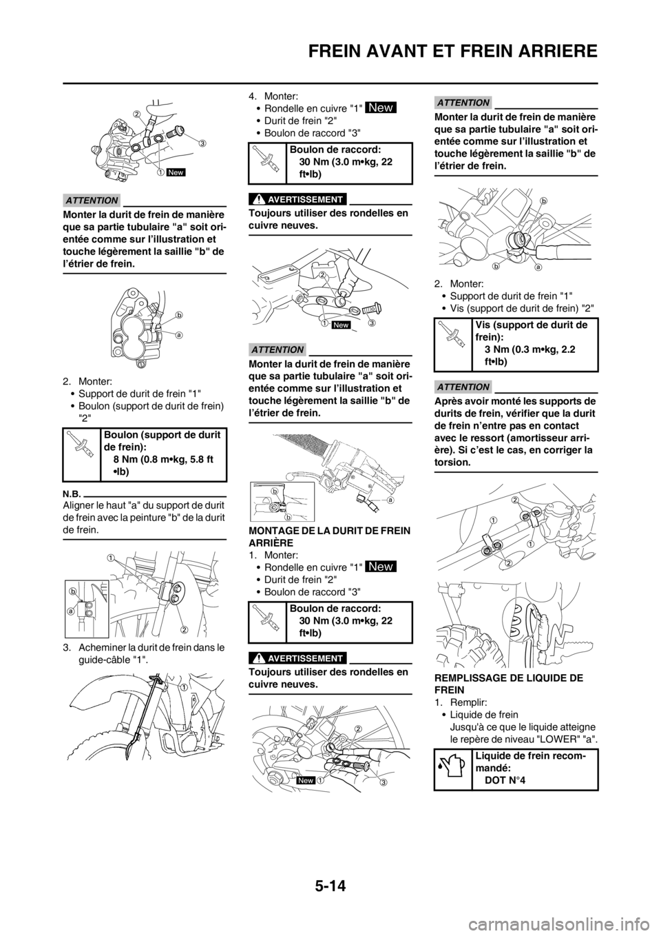 YAMAHA YZ450F 2012 Notices Demploi (in French) 5-14
FREIN AVANT ET FREIN ARRIERE
Monter la durit de frein de manière
que sa partie tubulaire "a" soit ori-
entée comme sur l’illustration et
touche légèrement la saillie "b" de
l’étrier d YAMAHA YZ450F 2012 Notices Demploi (in French) 5-14
FREIN AVANT ET FREIN ARRIERE
Monter la durit de frein de manière
que sa partie tubulaire "a" soit ori-
entée comme sur l’illustration et
touche légèrement la saillie "b" de
l’étrier d