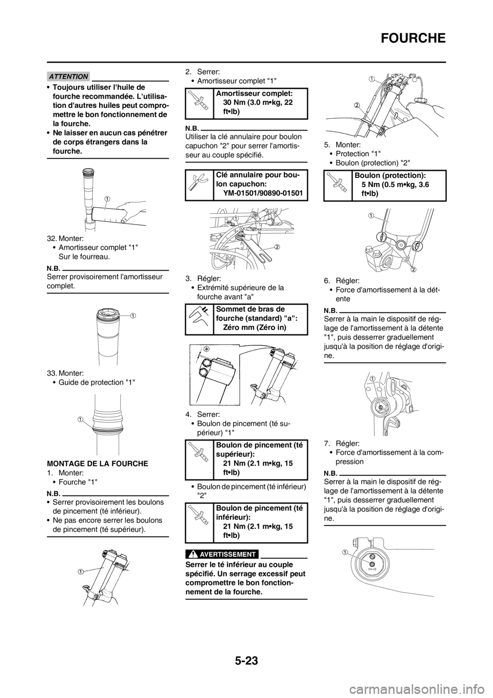 YAMAHA YZ450F 2012 Notices Demploi (in French) 5-23
FOURCHE
• Toujours utiliser lhuile de
fourche recommandée. Lutilisa-
tion dautres huiles peut compro-
mettre le bon fonctionnement de
la fourche.
• Ne laisser en aucun cas pénétrer
d YAMAHA YZ450F 2012 Notices Demploi (in French) 5-23
FOURCHE
• Toujours utiliser lhuile de
fourche recommandée. Lutilisa-
tion dautres huiles peut compro-
mettre le bon fonctionnement de
la fourche.
• Ne laisser en aucun cas pénétrer
d