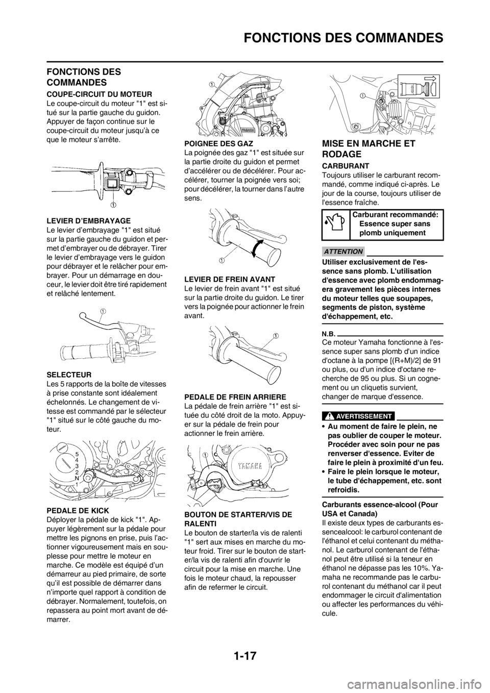 YAMAHA YZ450F 2012 Notices Demploi (in French) 1-17
FONCTIONS DES COMMANDES
FONCTIONS DES
COMMANDES
COUPE-CIRCUIT DU MOTEUR
Le coupe-circuit du moteur "1" est si-
tué sur la partie gauche du guidon.
Appuyer de façon continue sur le
coupe-circ YAMAHA YZ450F 2012 Notices Demploi (in French) 1-17
FONCTIONS DES COMMANDES
FONCTIONS DES
COMMANDES
COUPE-CIRCUIT DU MOTEUR
Le coupe-circuit du moteur "1" est si-
tué sur la partie gauche du guidon.
Appuyer de façon continue sur le
coupe-circ