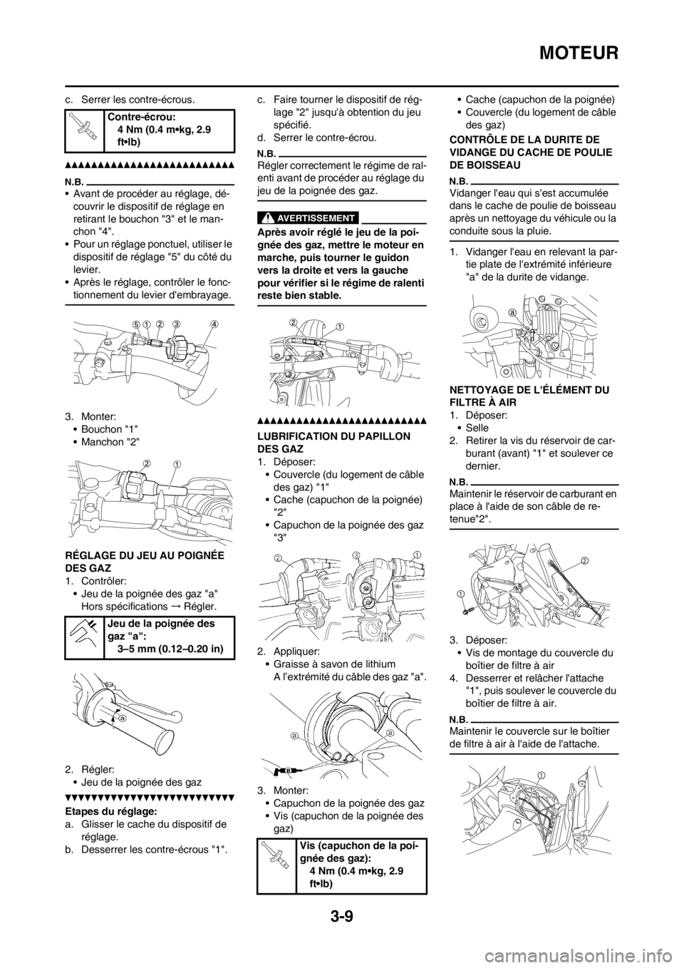 YAMAHA YZ450F 2012 Notices Demploi (in French) 3-9
MOTEUR
c. Serrer les contre-écrous.
• Avant de procéder au réglage, dé-
couvrir le dispositif de réglage en
retirant le bouchon "3" et le man-
chon "4".
• Pour un réglage ponctuel, util YAMAHA YZ450F 2012 Notices Demploi (in French) 3-9
MOTEUR
c. Serrer les contre-écrous.
• Avant de procéder au réglage, dé-
couvrir le dispositif de réglage en
retirant le bouchon "3" et le man-
chon "4".
• Pour un réglage ponctuel, util