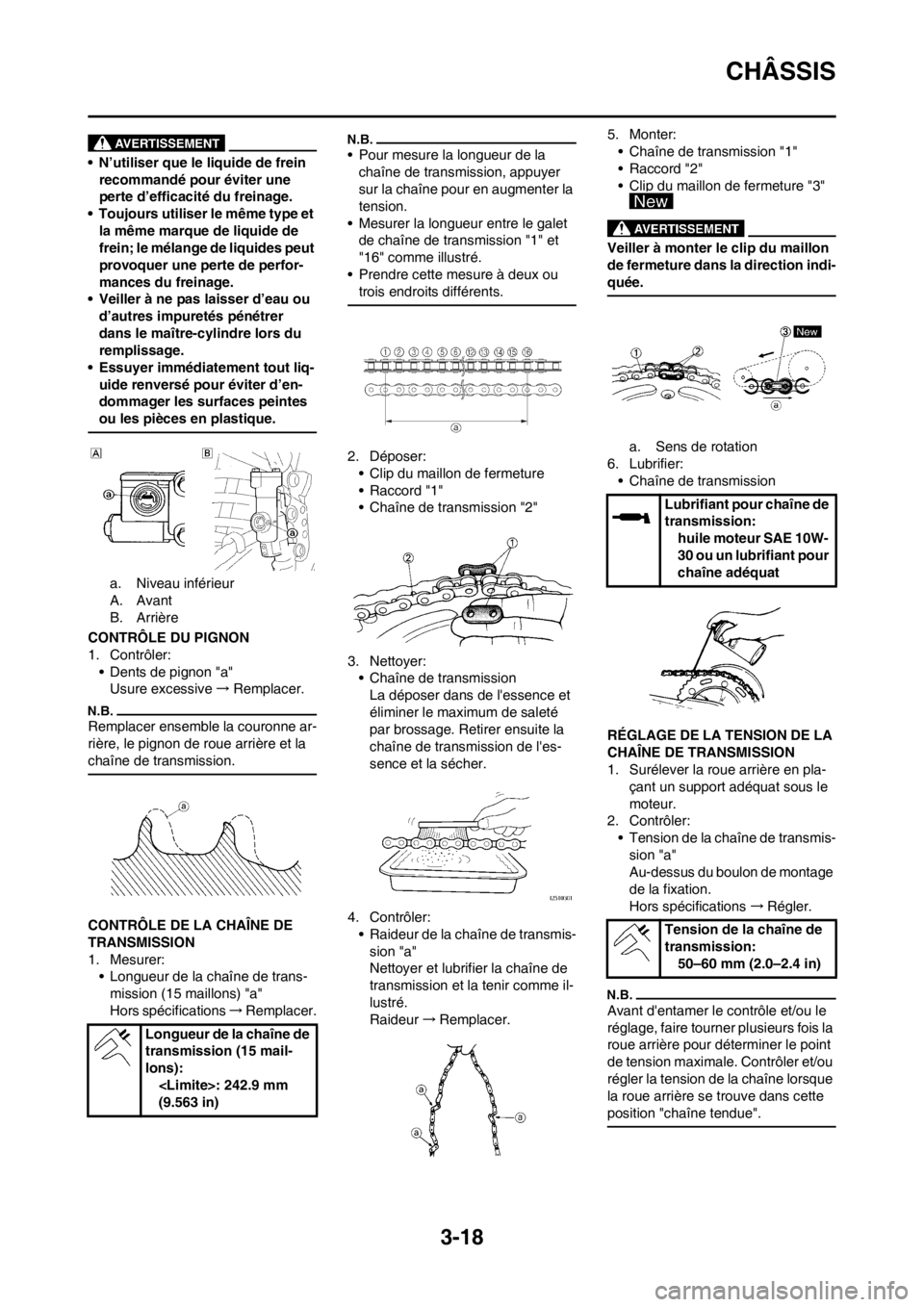 YAMAHA YZ450F 2012 Notices Demploi (in French) 3-18
CHÂSSIS
• N’utiliser que le liquide de frein
recommandé pour éviter une
perte d’efficacité du freinage.
• Toujours utiliser le même type et
la même marque de liquide de
frein; l YAMAHA YZ450F 2012 Notices Demploi (in French) 3-18
CHÂSSIS
• N’utiliser que le liquide de frein
recommandé pour éviter une
perte d’efficacité du freinage.
• Toujours utiliser le même type et
la même marque de liquide de
frein; l