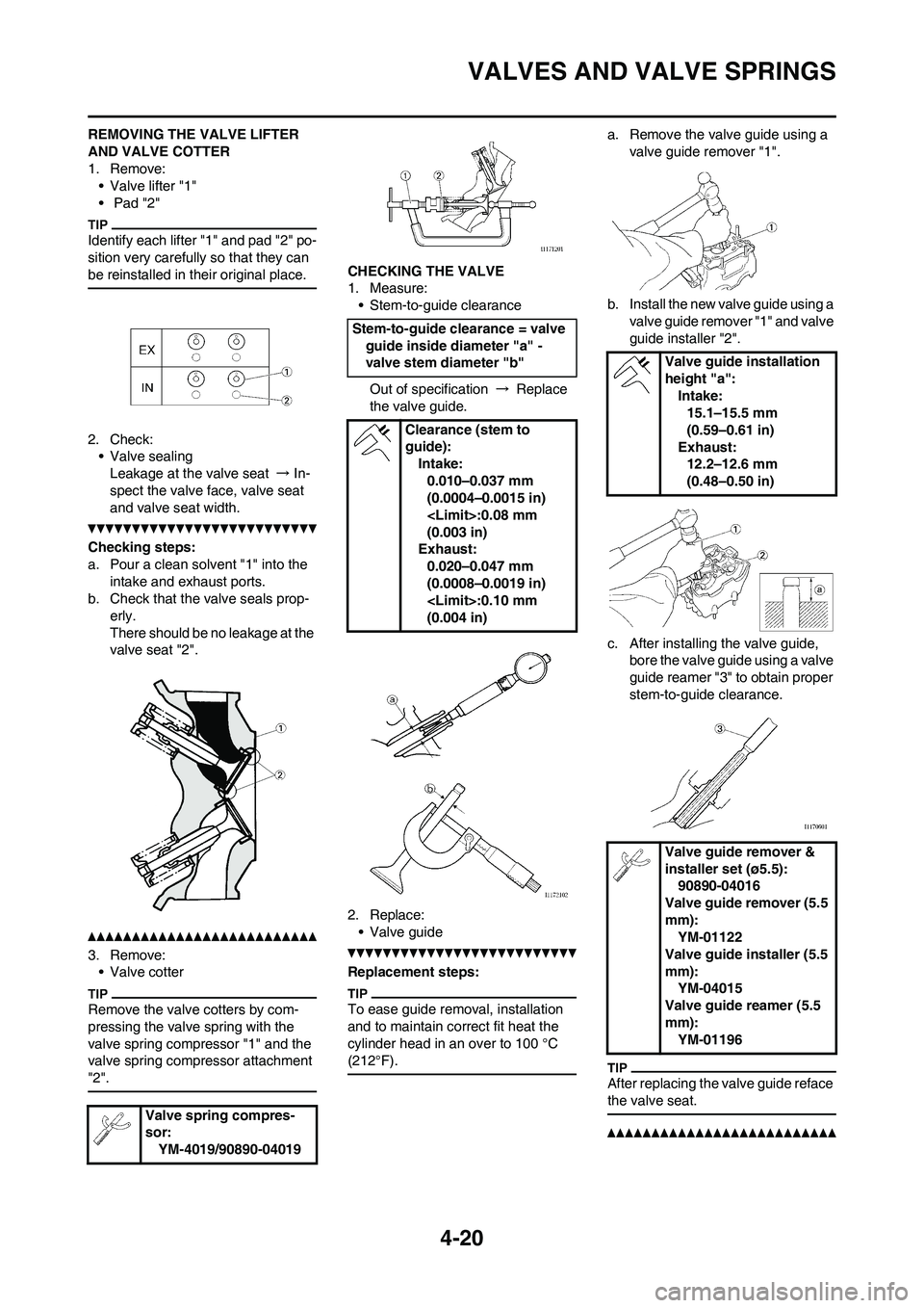 YAMAHA YZ450F 2011  Owners Manual 4-20
VALVES AND VALVE SPRINGS
REMOVING THE VALVE LIFTER 
AND VALVE COTTER
1. Remove:
• Valve lifter "1"
•  Pad "2"
Identify each lifter "1" and pad "2" po-
sition very carefully so that they can 
