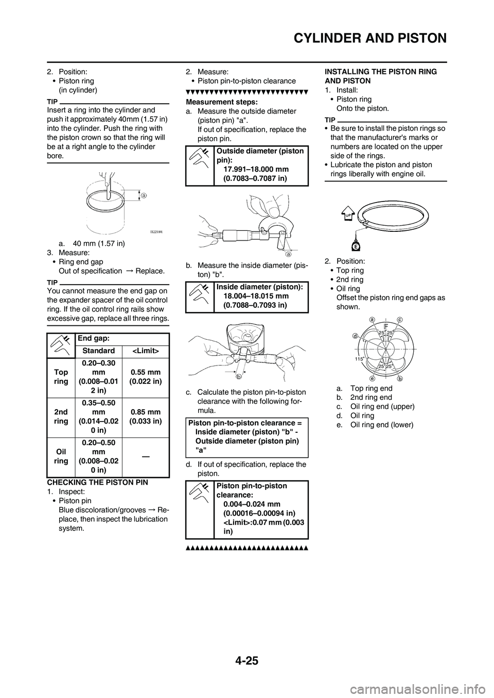 YAMAHA YZ450F 2011  Owners Manual 4-25
CYLINDER AND PISTON
2. Position:
• Piston ring
(in cylinder)
Insert a ring into the cylinder and 
push it approximately 40mm (1.57 in) 
into the cylinder. Push the ring with 
the piston crown s