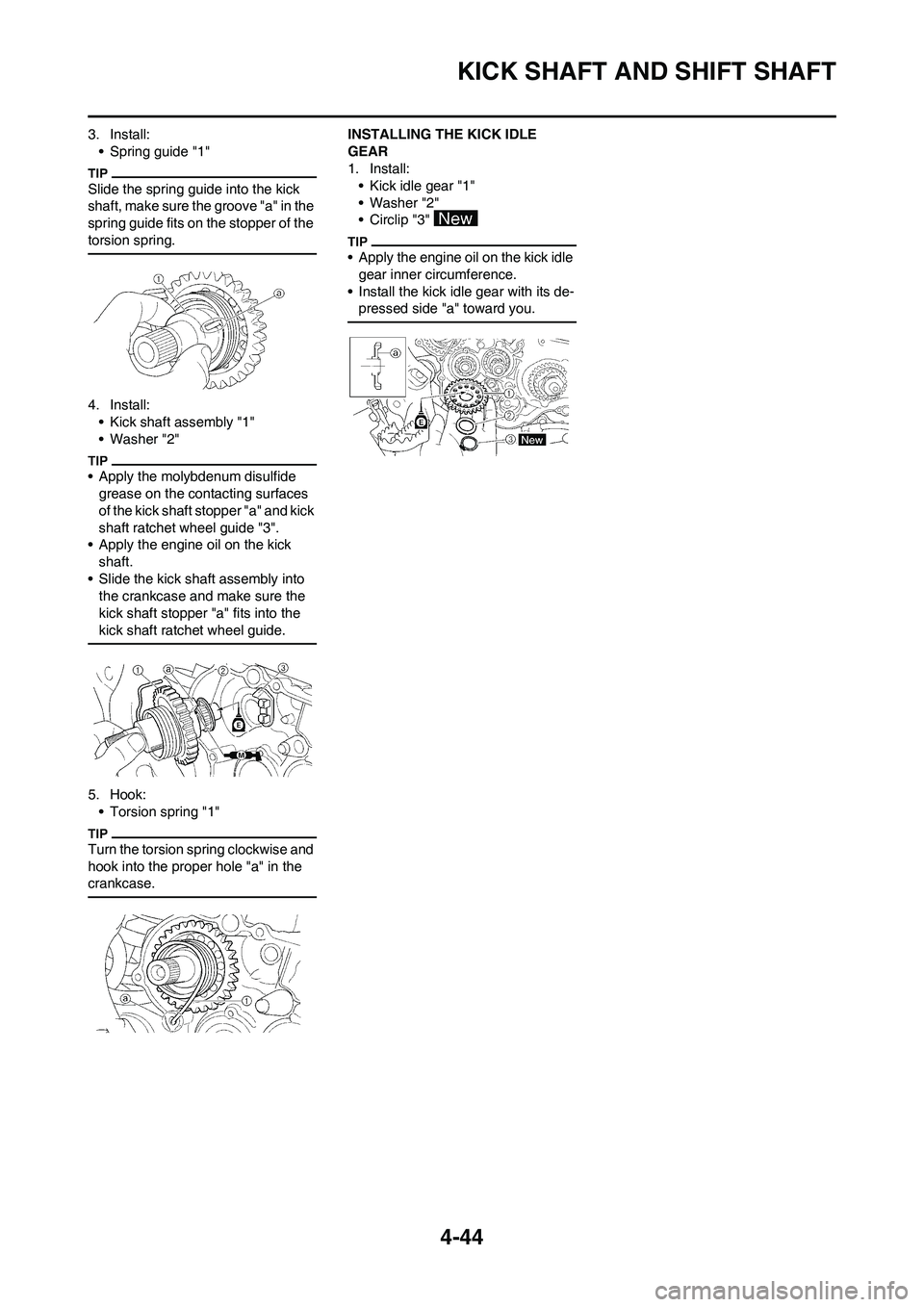 YAMAHA YZ450F 2011  Owners Manual 4-44
KICK SHAFT AND SHIFT SHAFT
3. Install:
• Spring guide "1"
Slide the spring guide into the kick 
shaft, make sure the groove "a" in the 
spring guide fits on the stopper of the 
torsion spring.

