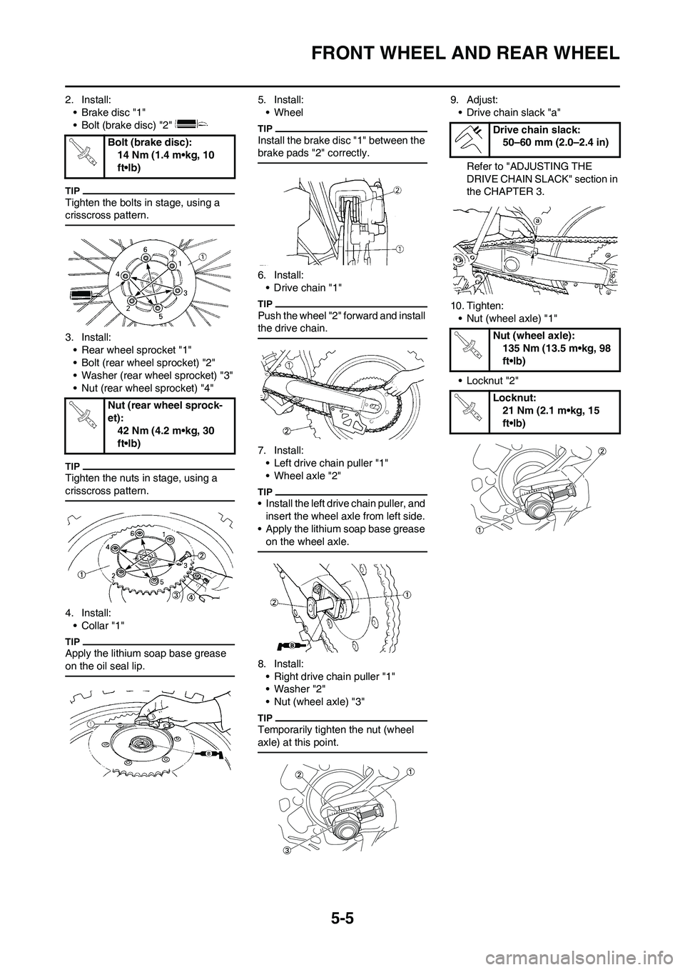 YAMAHA YZ450F 2011 Owners Manual 5-5
FRONT WHEEL AND REAR WHEEL
2. Install:
• Brake disc "1"
• Bolt (brake disc) "2"
Tighten the bolts in stage, using a
crisscross pattern.
3. Install:
• Rear wheel sprocket "1"
• Bolt (rear YAMAHA YZ450F 2011 Owners Manual 5-5
FRONT WHEEL AND REAR WHEEL
2. Install:
• Brake disc "1"
• Bolt (brake disc) "2"
Tighten the bolts in stage, using a
crisscross pattern.
3. Install:
• Rear wheel sprocket "1"
• Bolt (rear