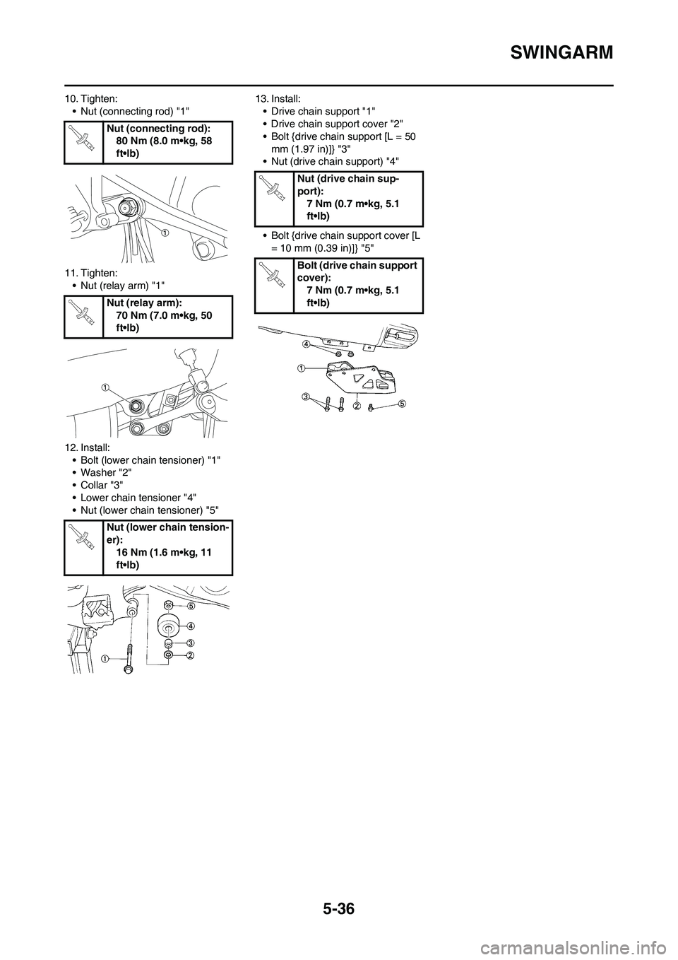 YAMAHA YZ450F 2011  Owners Manual 5-36
SWINGARM
10. Tighten:
• Nut (connecting rod) "1"
11. Tighten:
• Nut (relay arm) "1"
12. Install:
• Bolt (lower chain tensioner) "1"
• Washer "2"
•Collar "3"
• Lower chain tensioner "4