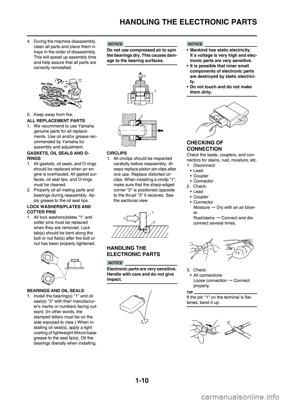 YAMAHA YZ450F 2011 User Guide 1-10
HANDLING THE ELECTRONIC PARTS
4. During the machine disassembly,
clean all parts and place them in
trays in the order of disassembly.
This will speed up assembly time
and help assure that all YAMAHA YZ450F 2011 User Guide 1-10
HANDLING THE ELECTRONIC PARTS
4. During the machine disassembly,
clean all parts and place them in
trays in the order of disassembly.
This will speed up assembly time
and help assure that all