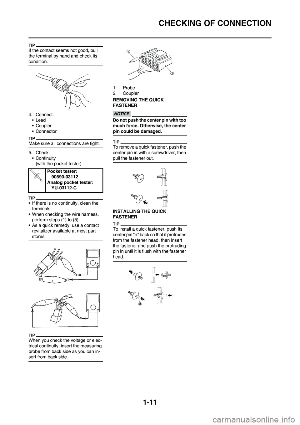 YAMAHA YZ450F 2011 Owners Manual 1-11
CHECKING OF CONNECTION
If the contact seems not good, pull
the terminal by hand and check its
condition.
4. Connect:
•Lead
• Coupler
• Connector
Make sure all connections are tight.
5. Ch YAMAHA YZ450F 2011 Owners Manual 1-11
CHECKING OF CONNECTION
If the contact seems not good, pull
the terminal by hand and check its
condition.
4. Connect:
•Lead
• Coupler
• Connector
Make sure all connections are tight.
5. Ch