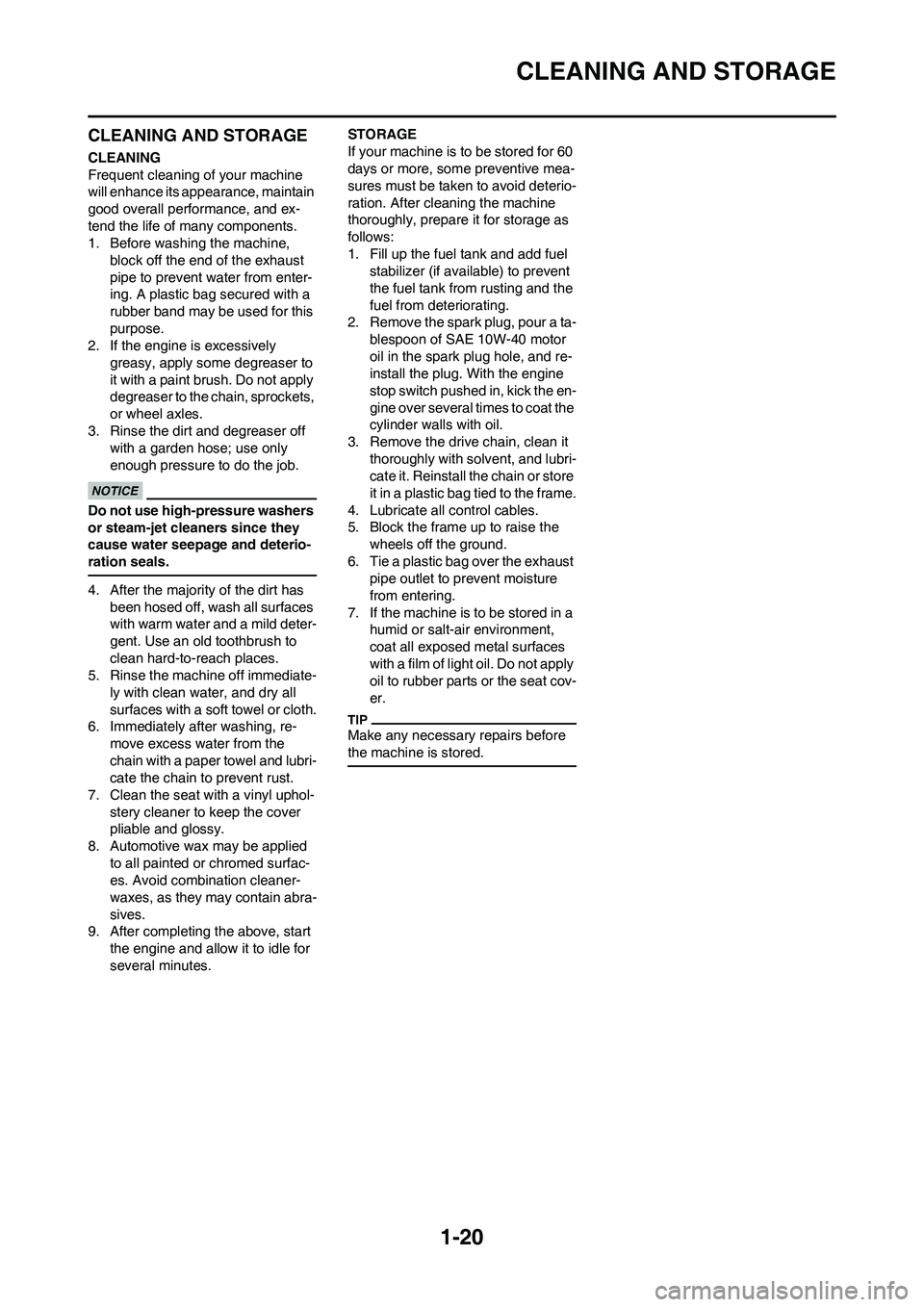 YAMAHA YZ450F 2011 Owners Manual 1-20
CLEANING AND STORAGE
CLEANING AND STORAGE
CLEANING
Frequent cleaning of your machine
will enhance its appearance, maintain
good overall performance, and ex-
tend the life of many components.
1. YAMAHA YZ450F 2011 Owners Manual 1-20
CLEANING AND STORAGE
CLEANING AND STORAGE
CLEANING
Frequent cleaning of your machine
will enhance its appearance, maintain
good overall performance, and ex-
tend the life of many components.
1.