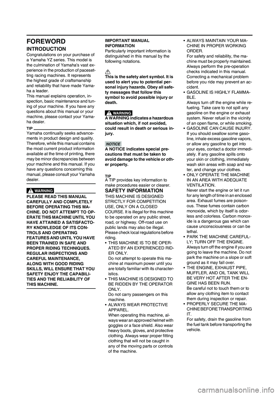 YAMAHA YZ450F 2011 Owners Manual FOREWORD
INTRODUCTION
Congratulations on your purchase of
a Yamaha YZ series. This model is
the culmination of Yamahas vast ex-
perience in the production of paceset-
ting racing machines. It repre YAMAHA YZ450F 2011 Owners Manual FOREWORD
INTRODUCTION
Congratulations on your purchase of
a Yamaha YZ series. This model is
the culmination of Yamahas vast ex-
perience in the production of paceset-
ting racing machines. It repre
