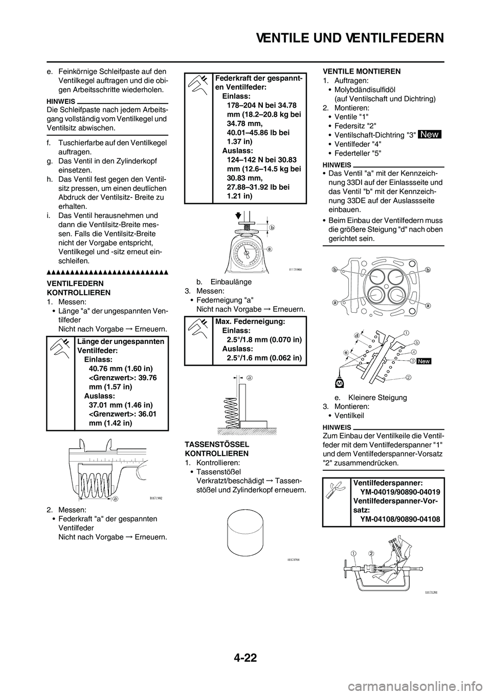 YAMAHA YZ450F 2011 Betriebsanleitungen (in German) 4-22
VENTILE UND VENTILFEDERN
e. Feinkörnige Schleifpaste auf den
Ventilkegel auftragen und die obi-
gen Arbeitsschritte wiederholen.
Die Schleifpaste nach jedem Arbeits-
gang vollständig vom Venti YAMAHA YZ450F 2011 Betriebsanleitungen (in German) 4-22
VENTILE UND VENTILFEDERN
e. Feinkörnige Schleifpaste auf den
Ventilkegel auftragen und die obi-
gen Arbeitsschritte wiederholen.
Die Schleifpaste nach jedem Arbeits-
gang vollständig vom Venti
