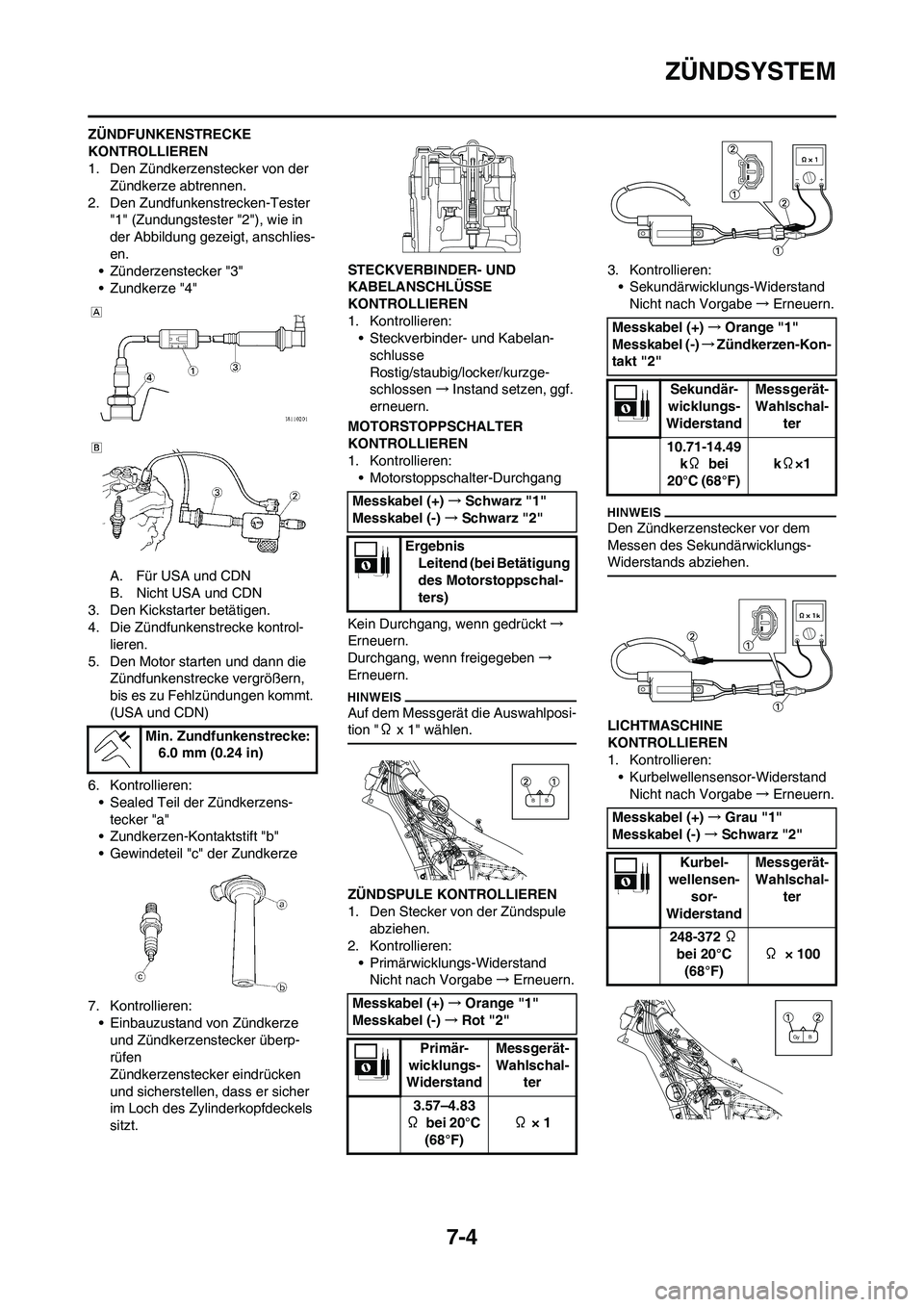 YAMAHA YZ450F 2011 Betriebsanleitungen (in German) 7-4
ZÜNDSYSTEM
ZÜNDFUNKENSTRECKE
KONTROLLIEREN
1. Den Zündkerzenstecker von der
Zündkerze abtrennen.
2. Den Zundfunkenstrecken-Tester
"1" (Zundungstester "2"), wie in
der Abbildung gezeigt, an YAMAHA YZ450F 2011 Betriebsanleitungen (in German) 7-4
ZÜNDSYSTEM
ZÜNDFUNKENSTRECKE
KONTROLLIEREN
1. Den Zündkerzenstecker von der
Zündkerze abtrennen.
2. Den Zundfunkenstrecken-Tester
"1" (Zundungstester "2"), wie in
der Abbildung gezeigt, an