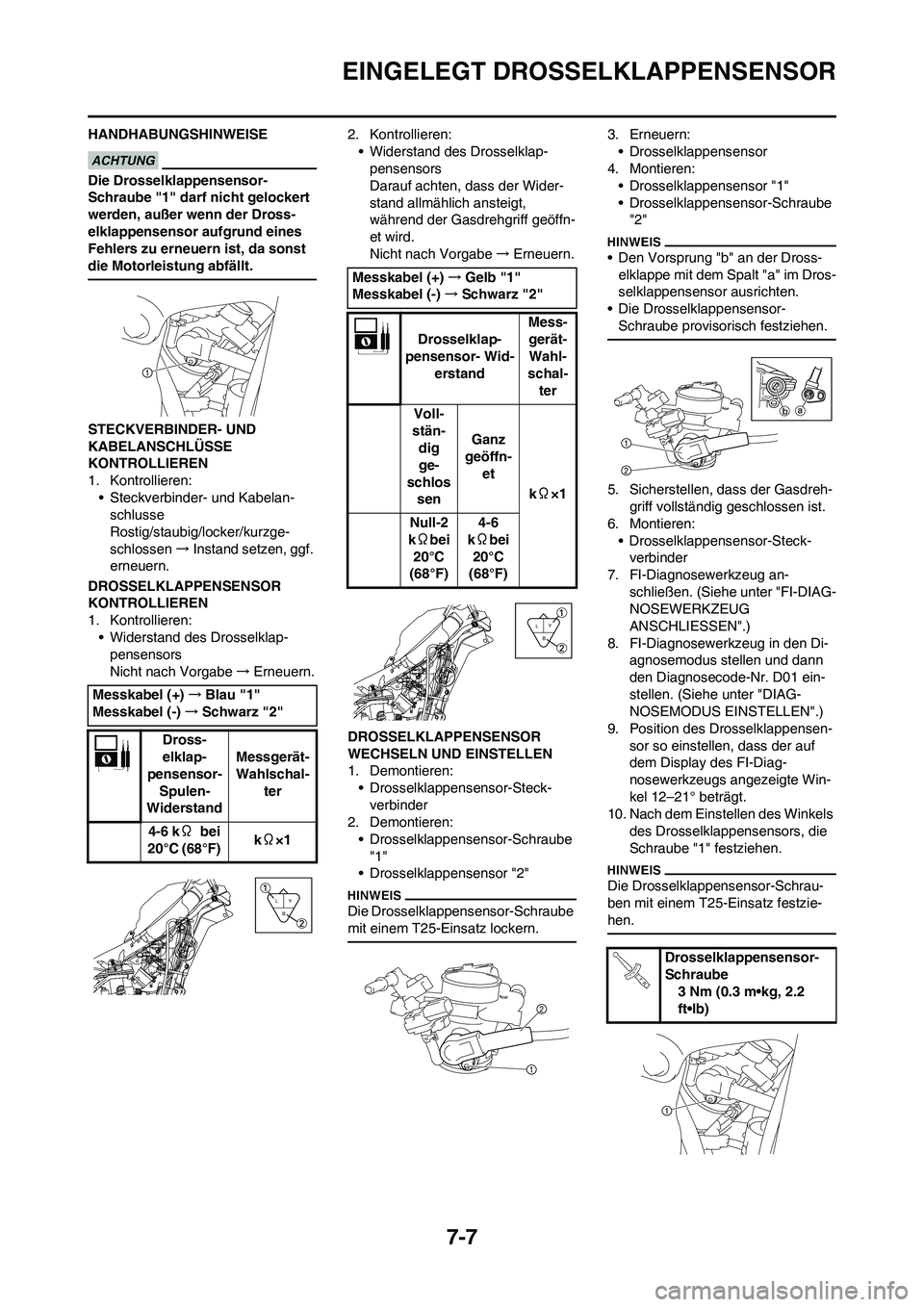 YAMAHA YZ450F 2011 Betriebsanleitungen (in German) 7-7
EINGELEGT DROSSELKLAPPENSENSOR
HANDHABUNGSHINWEISE
Die Drosselklappensensor-
Schraube "1" darf nicht gelockert
werden, außer wenn der Dross-
elklappensensor aufgrund eines
Fehlers zu erneuern i YAMAHA YZ450F 2011 Betriebsanleitungen (in German) 7-7
EINGELEGT DROSSELKLAPPENSENSOR
HANDHABUNGSHINWEISE
Die Drosselklappensensor-
Schraube "1" darf nicht gelockert
werden, außer wenn der Dross-
elklappensensor aufgrund eines
Fehlers zu erneuern i