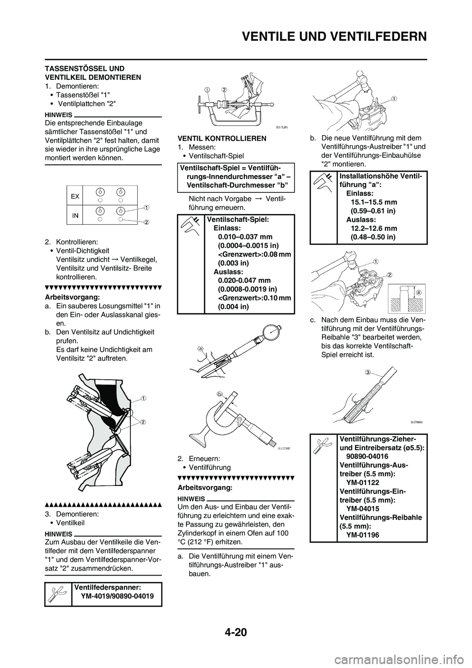 YAMAHA YZ450F 2011 Betriebsanleitungen (in German) 4-20
VENTILE UND VENTILFEDERN
TASSENSTÖSSEL UND
VENTILKEIL DEMONTIEREN
1. Demontieren:
• Tassenstößel "1"
• Ventilplattchen "2"
Die entsprechende Einbaulage
sämtlicher Tassenstößel "1" un YAMAHA YZ450F 2011 Betriebsanleitungen (in German) 4-20
VENTILE UND VENTILFEDERN
TASSENSTÖSSEL UND
VENTILKEIL DEMONTIEREN
1. Demontieren:
• Tassenstößel "1"
• Ventilplattchen "2"
Die entsprechende Einbaulage
sämtlicher Tassenstößel "1" un