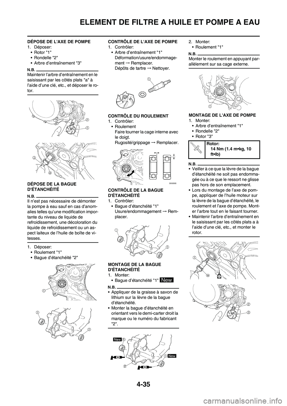 YAMAHA YZ450F 2011 Notices Demploi (in French) 4-35
ELEMENT DE FILTRE A HUILE ET POMPE A EAU
DÉPOSE DE LAXE DE POMPE
1. Déposer:
• Rotor "1"
• Rondelle "2"
• Arbre d’entraînement "3"
Maintenir l’arbre d’entraînement en le
saisiss YAMAHA YZ450F 2011 Notices Demploi (in French) 4-35
ELEMENT DE FILTRE A HUILE ET POMPE A EAU
DÉPOSE DE LAXE DE POMPE
1. Déposer:
• Rotor "1"
• Rondelle "2"
• Arbre d’entraînement "3"
Maintenir l’arbre d’entraînement en le
saisiss