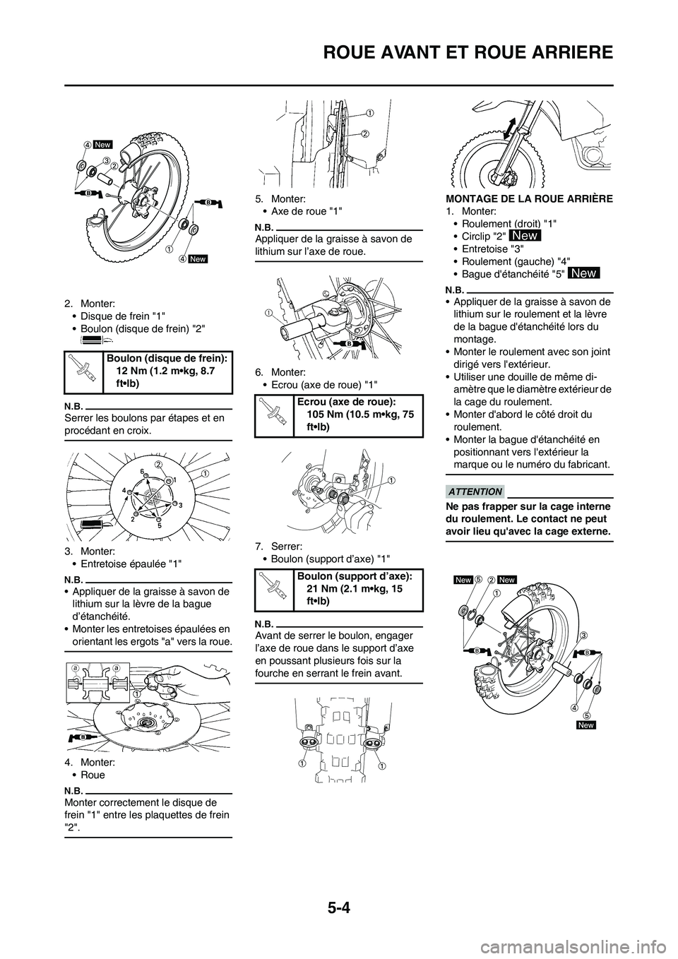 YAMAHA YZ450F 2011 Notices Demploi (in French) 5-4
ROUE AVANT ET ROUE ARRIERE
2. Monter:
• Disque de frein "1"
• Boulon (disque de frein) "2"
Serrer les boulons par étapes et en
procédant en croix.
3. Monter:
• Entretoise épaulée "1"
â YAMAHA YZ450F 2011 Notices Demploi (in French) 5-4
ROUE AVANT ET ROUE ARRIERE
2. Monter:
• Disque de frein "1"
• Boulon (disque de frein) "2"
Serrer les boulons par étapes et en
procédant en croix.
3. Monter:
• Entretoise épaulée "1"
â
