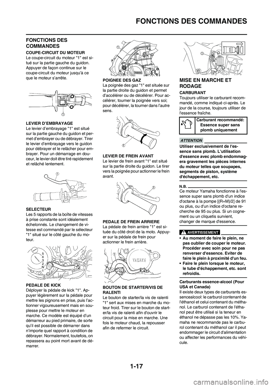 YAMAHA YZ450F 2011 Notices Demploi (in French) 1-17
FONCTIONS DES COMMANDES
FONCTIONS DES
COMMANDES
COUPE-CIRCUIT DU MOTEUR
Le coupe-circuit du moteur "1" est si-
tué sur la partie gauche du guidon.
Appuyer de façon continue sur le
coupe-circ YAMAHA YZ450F 2011 Notices Demploi (in French) 1-17
FONCTIONS DES COMMANDES
FONCTIONS DES
COMMANDES
COUPE-CIRCUIT DU MOTEUR
Le coupe-circuit du moteur "1" est si-
tué sur la partie gauche du guidon.
Appuyer de façon continue sur le
coupe-circ