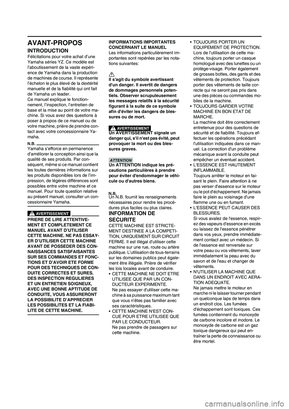 YAMAHA YZ450F 2011 Notices Demploi (in French) AVANT-PROPOS
INTRODUCTION
Félicitations pour votre achat d’une
Yamaha séries YZ. Ce modèle est
l’aboutissement de la vaste expéri-
ence de Yamaha dans la production
de machines de course. I YAMAHA YZ450F 2011 Notices Demploi (in French) AVANT-PROPOS
INTRODUCTION
Félicitations pour votre achat d’une
Yamaha séries YZ. Ce modèle est
l’aboutissement de la vaste expéri-
ence de Yamaha dans la production
de machines de course. I