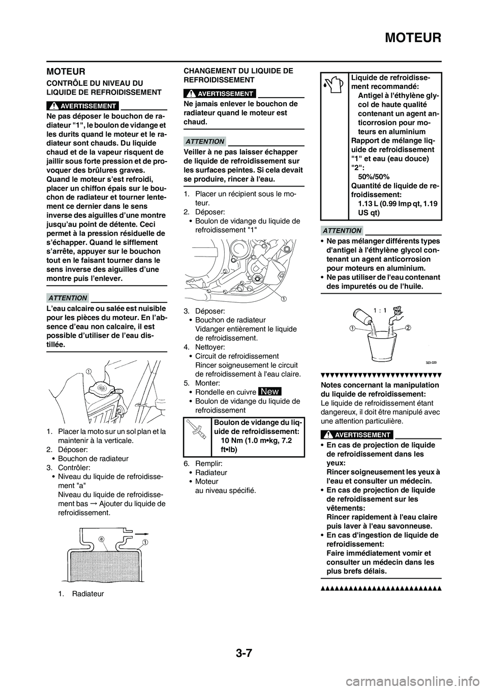 YAMAHA YZ450F 2011 Notices Demploi (in French) 3-7
MOTEUR
MOTEUR
CONTRÔLE DU NIVEAU DU
LIQUIDE DE REFROIDISSEMENT
Ne pas déposer le bouchon de ra-
diateur "1", le boulon de vidange et
les durits quand le moteur et le ra-
diateur sont chauds. D YAMAHA YZ450F 2011 Notices Demploi (in French) 3-7
MOTEUR
MOTEUR
CONTRÔLE DU NIVEAU DU
LIQUIDE DE REFROIDISSEMENT
Ne pas déposer le bouchon de ra-
diateur "1", le boulon de vidange et
les durits quand le moteur et le ra-
diateur sont chauds. D
