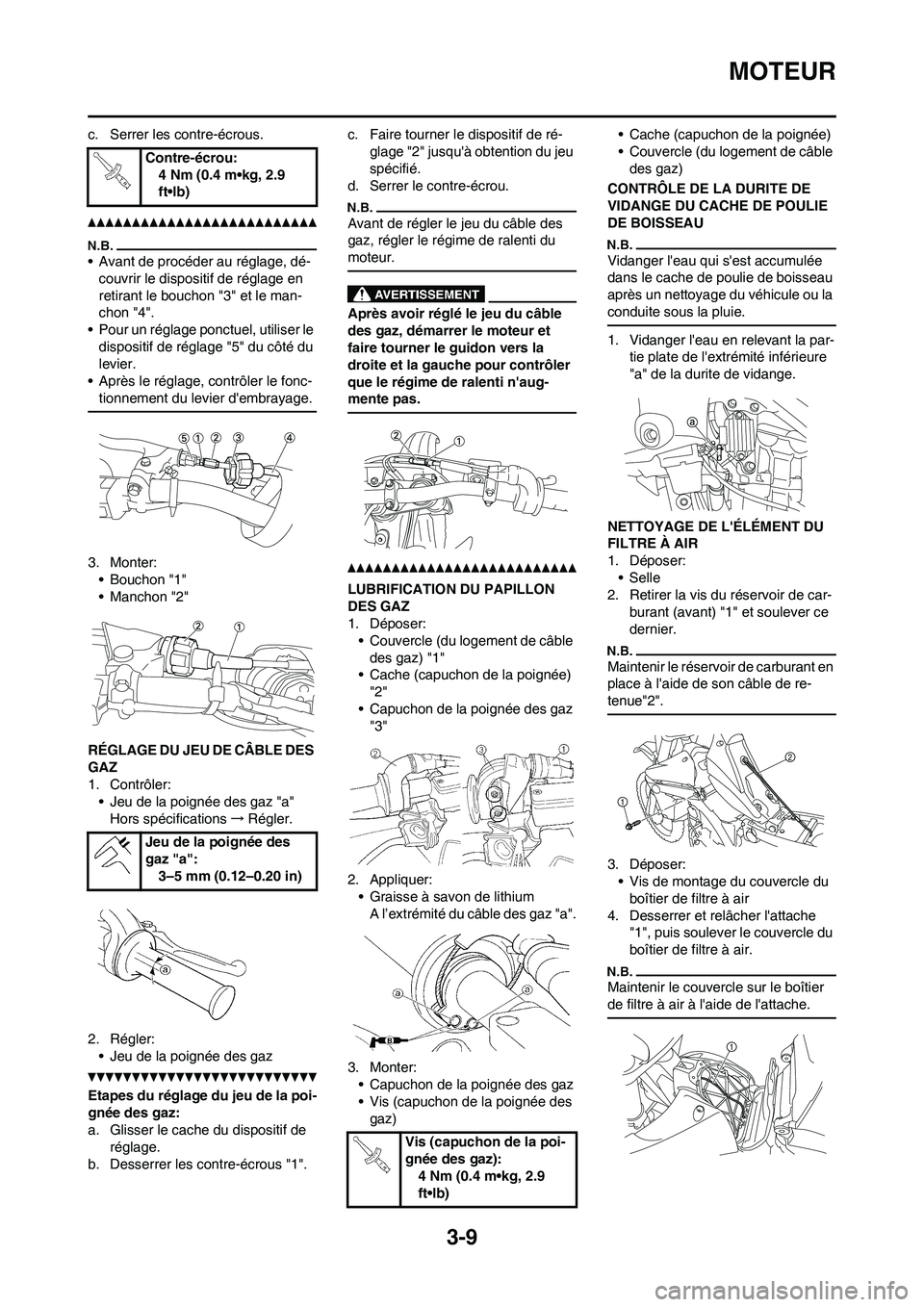 YAMAHA YZ450F 2011 Notices Demploi (in French) 3-9
MOTEUR
c. Serrer les contre-écrous.
• Avant de procéder au réglage, dé-
couvrir le dispositif de réglage en
retirant le bouchon "3" et le man-
chon "4".
• Pour un réglage ponctuel, util YAMAHA YZ450F 2011 Notices Demploi (in French) 3-9
MOTEUR
c. Serrer les contre-écrous.
• Avant de procéder au réglage, dé-
couvrir le dispositif de réglage en
retirant le bouchon "3" et le man-
chon "4".
• Pour un réglage ponctuel, util