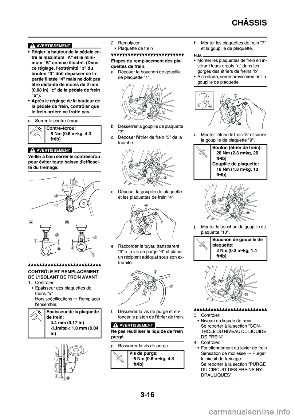 YAMAHA YZ450F 2011 Notices Demploi (in French) 3-16
CHÂSSIS
• Régler la hauteur de la pédale en-
tre le maximum "A" et le mini-
mum "B" comme illustré. (Dans
ce réglage, lextrémité "b" du
boulon "3" doit dépasser de la
partie fileté YAMAHA YZ450F 2011 Notices Demploi (in French) 3-16
CHÂSSIS
• Régler la hauteur de la pédale en-
tre le maximum "A" et le mini-
mum "B" comme illustré. (Dans
ce réglage, lextrémité "b" du
boulon "3" doit dépasser de la
partie fileté