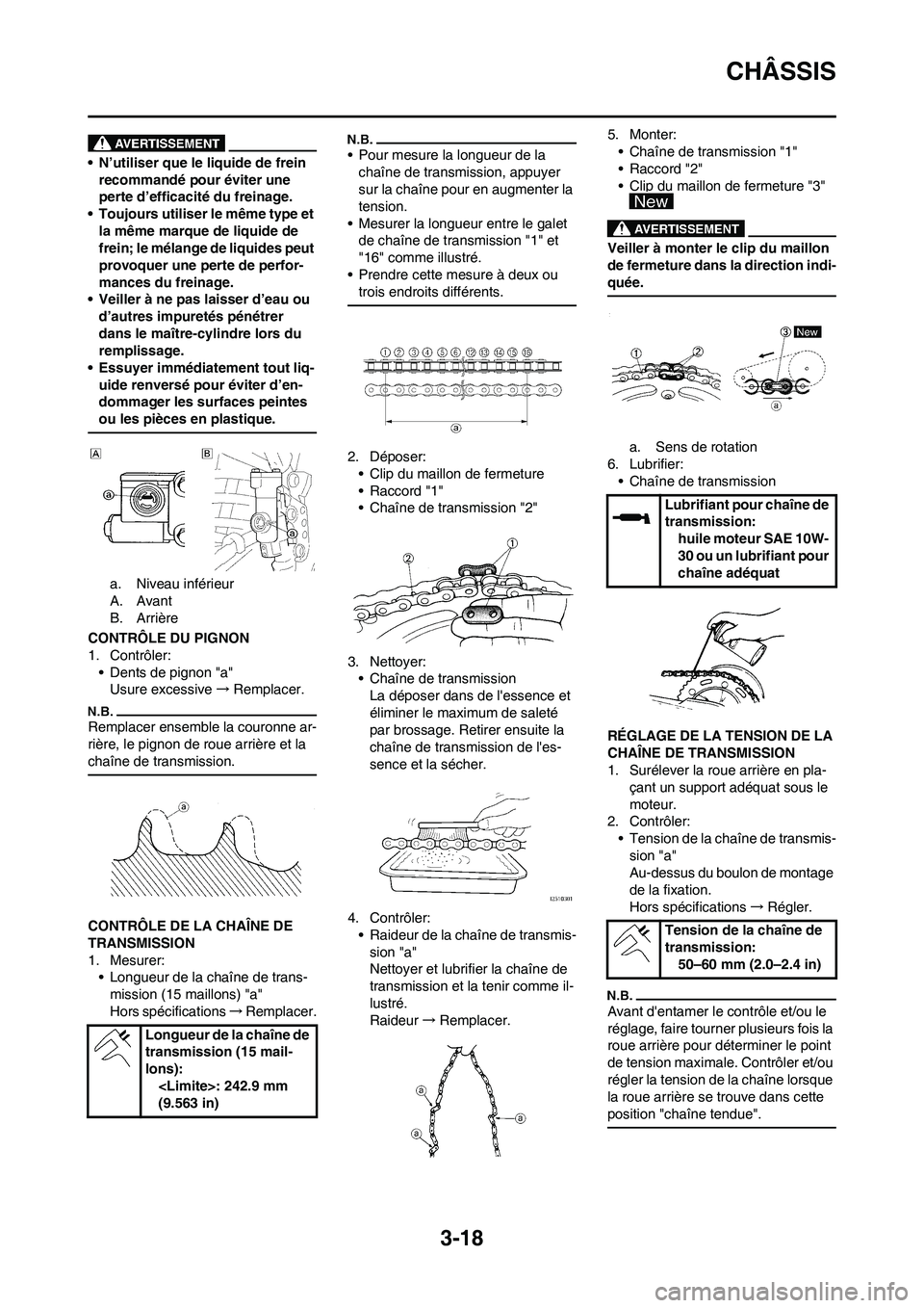 YAMAHA YZ450F 2011 Notices Demploi (in French) 3-18
CHÂSSIS
• N’utiliser que le liquide de frein
recommandé pour éviter une
perte d’efficacité du freinage.
• Toujours utiliser le même type et
la même marque de liquide de
frein; l YAMAHA YZ450F 2011 Notices Demploi (in French) 3-18
CHÂSSIS
• N’utiliser que le liquide de frein
recommandé pour éviter une
perte d’efficacité du freinage.
• Toujours utiliser le même type et
la même marque de liquide de
frein; l