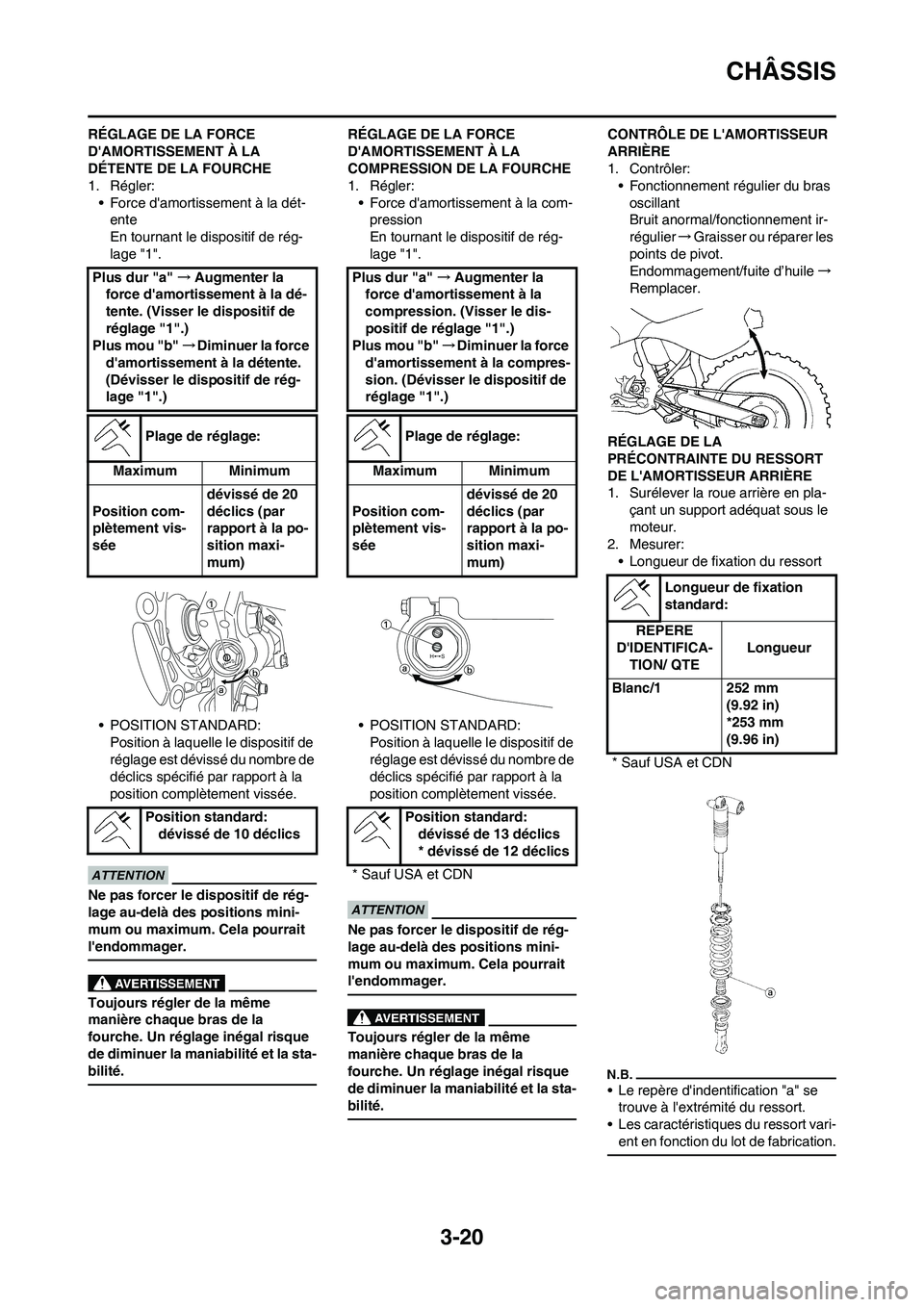 YAMAHA YZ450F 2011 Notices Demploi (in French) 3-20
CHÂSSIS
RÉGLAGE DE LA FORCE
DAMORTISSEMENT À LA
DÉTENTE DE LA FOURCHE
1. Régler:
• Force damortissement à la dét-
ente
En tournant le dispositif de rég-
lage "1".
• POSITION STAND YAMAHA YZ450F 2011 Notices Demploi (in French) 3-20
CHÂSSIS
RÉGLAGE DE LA FORCE
DAMORTISSEMENT À LA
DÉTENTE DE LA FOURCHE
1. Régler:
• Force damortissement à la dét-
ente
En tournant le dispositif de rég-
lage "1".
• POSITION STAND