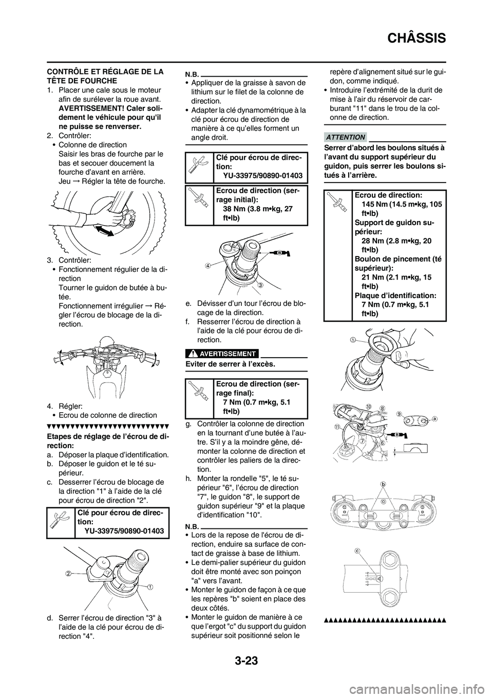 YAMAHA YZ450F 2011 Notices Demploi (in French) 3-23
CHÂSSIS
CONTRÔLE ET RÉGLAGE DE LA
TÊTE DE FOURCHE
1. Placer une cale sous le moteur
afin de surélever la roue avant.
AVERTISSEMENT! Caler soli-
dement le véhicule pour quil
ne puisse s YAMAHA YZ450F 2011 Notices Demploi (in French) 3-23
CHÂSSIS
CONTRÔLE ET RÉGLAGE DE LA
TÊTE DE FOURCHE
1. Placer une cale sous le moteur
afin de surélever la roue avant.
AVERTISSEMENT! Caler soli-
dement le véhicule pour quil
ne puisse s