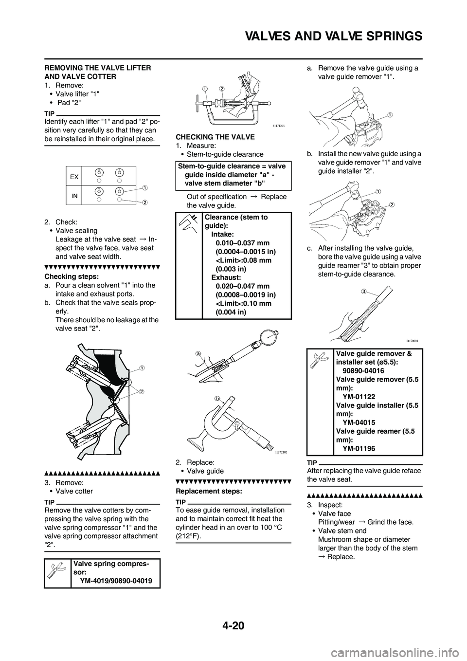 YAMAHA YZ450F 2010 Owners Manual 4-20
VALVES AND VALVE SPRINGS
REMOVING THE VALVE LIFTER
AND VALVE COTTER
1. Remove:
• Valve lifter "1"
• Pad "2"
Identify each lifter "1" and pad "2" po-
sition very carefully so that they can
YAMAHA YZ450F 2010 Owners Manual 4-20
VALVES AND VALVE SPRINGS
REMOVING THE VALVE LIFTER
AND VALVE COTTER
1. Remove:
• Valve lifter "1"
• Pad "2"
Identify each lifter "1" and pad "2" po-
sition very carefully so that they can
