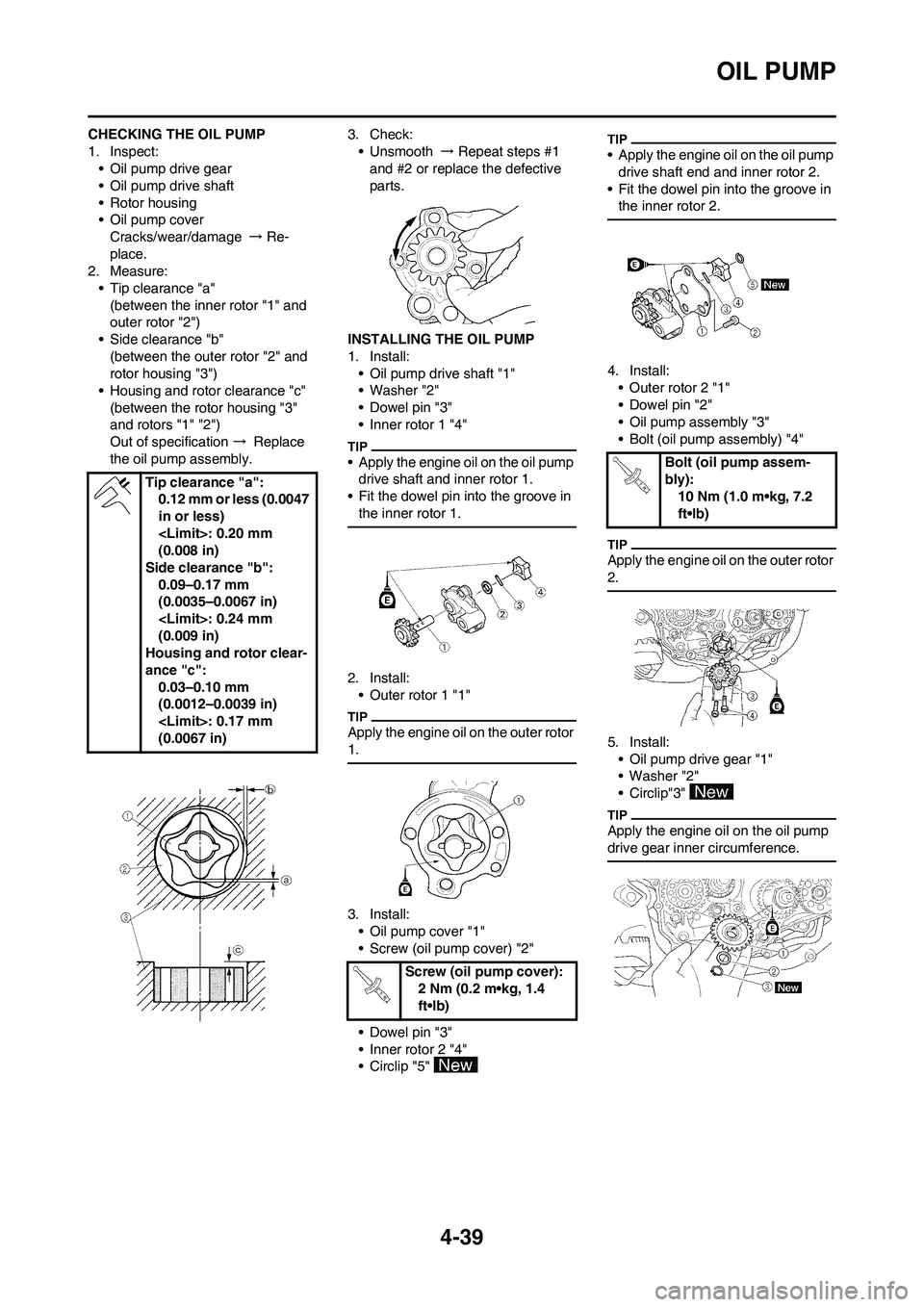 YAMAHA YZ450F 2010 Service Manual 4-39
OIL PUMP
CHECKING THE OIL PUMP
1. Inspect:
• Oil pump drive gear
• Oil pump drive shaft
• Rotor housing
• Oil pump cover
Cracks/wear/damage → Re-
place.
2. Measure:
• Tip clearance "a YAMAHA YZ450F 2010 Service Manual 4-39
OIL PUMP
CHECKING THE OIL PUMP
1. Inspect:
• Oil pump drive gear
• Oil pump drive shaft
• Rotor housing
• Oil pump cover
Cracks/wear/damage → Re-
place.
2. Measure:
• Tip clearance "a
