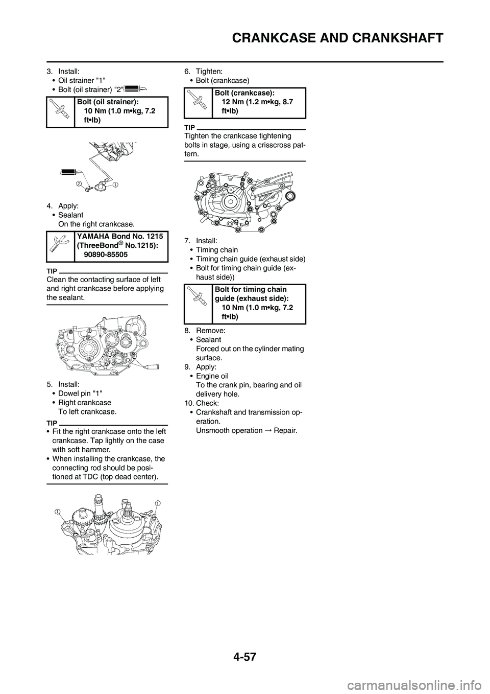 YAMAHA YZ450F 2010 Owners Manual 4-57
CRANKCASE AND CRANKSHAFT
3. Install:
• Oil strainer "1"
• Bolt (oil strainer) "2"
4. Apply:
• Sealant
On the right crankcase.
Clean the contacting surface of left
and right crankcase befor YAMAHA YZ450F 2010 Owners Manual 4-57
CRANKCASE AND CRANKSHAFT
3. Install:
• Oil strainer "1"
• Bolt (oil strainer) "2"
4. Apply:
• Sealant
On the right crankcase.
Clean the contacting surface of left
and right crankcase befor