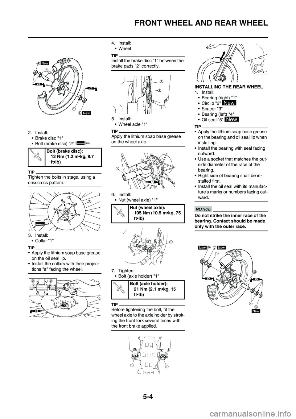 YAMAHA YZ450F 2010  Owners Manual 5-4
FRONT WHEEL AND REAR WHEEL
2. Install:
• Brake disc "1"
• Bolt (brake disc) "2" 
Tighten the bolts in stage, using a 
crisscross pattern.
3. Install:
•Collar "1"
• Apply the lithium soap b