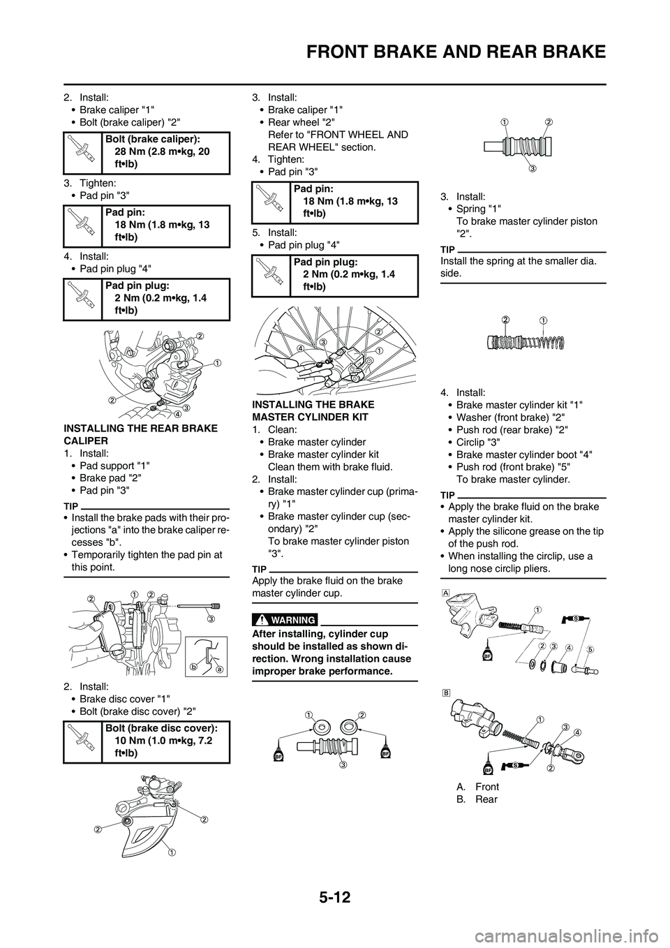 YAMAHA YZ450F 2010 Owners Manual 5-12
FRONT BRAKE AND REAR BRAKE
2. Install:
• Brake caliper "1"
• Bolt (brake caliper) "2"
3. Tighten:
• Pad pin "3"
4. Install:
• Pad pin plug "4"
INSTALLING THE REAR BRAKE
CALIPER
1. Instal YAMAHA YZ450F 2010 Owners Manual 5-12
FRONT BRAKE AND REAR BRAKE
2. Install:
• Brake caliper "1"
• Bolt (brake caliper) "2"
3. Tighten:
• Pad pin "3"
4. Install:
• Pad pin plug "4"
INSTALLING THE REAR BRAKE
CALIPER
1. Instal
