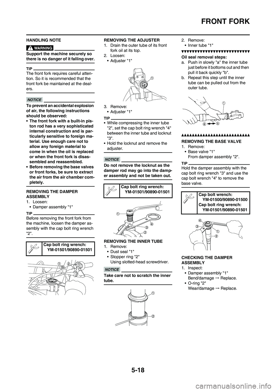 YAMAHA YZ450F 2010 Owners Manual 5-18
FRONT FORK
HANDLING NOTE
Support the machine securely so
there is no danger of it falling over.
The front fork requires careful atten-
tion. So it is recommended that the
front fork be maintain YAMAHA YZ450F 2010 Owners Manual 5-18
FRONT FORK
HANDLING NOTE
Support the machine securely so
there is no danger of it falling over.
The front fork requires careful atten-
tion. So it is recommended that the
front fork be maintain