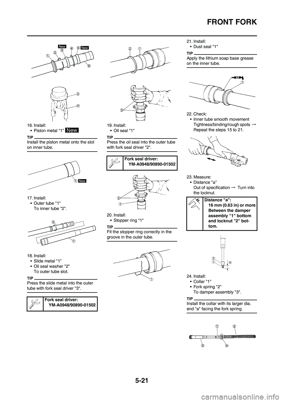 YAMAHA YZ450F 2010 Owners Manual 5-21
FRONT FORK
16. Install:
• Piston metal "1"
Install the piston metal onto the slot
on inner tube.
17. Install:
• Outer tube "1"
To inner tube "2".
18. Install:
• Slide metal "1"
• Oil se YAMAHA YZ450F 2010 Owners Manual 5-21
FRONT FORK
16. Install:
• Piston metal "1"
Install the piston metal onto the slot
on inner tube.
17. Install:
• Outer tube "1"
To inner tube "2".
18. Install:
• Slide metal "1"
• Oil se