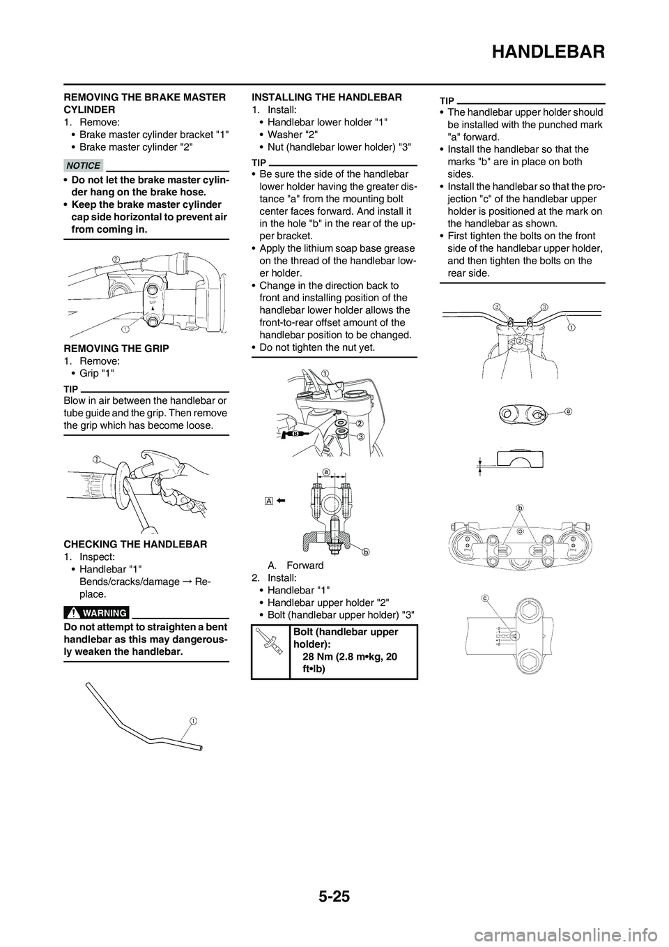 YAMAHA YZ450F 2010 Owners Manual 5-25
HANDLEBAR
REMOVING THE BRAKE MASTER
CYLINDER
1. Remove:
• Brake master cylinder bracket "1"
• Brake master cylinder "2"
• Do not let the brake master cylin-
der hang on the brake hose.
• YAMAHA YZ450F 2010 Owners Manual 5-25
HANDLEBAR
REMOVING THE BRAKE MASTER
CYLINDER
1. Remove:
• Brake master cylinder bracket "1"
• Brake master cylinder "2"
• Do not let the brake master cylin-
der hang on the brake hose.
•