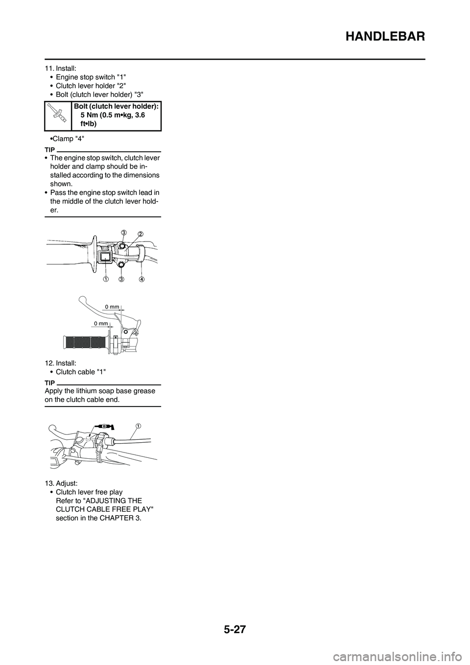YAMAHA YZ450F 2010 Repair Manual 5-27
HANDLEBAR
11. Install:
• Engine stop switch "1"
• Clutch lever holder "2"
• Bolt (clutch lever holder) "3"
•Clamp "4"
• The engine stop switch, clutch lever
holder and clamp should be YAMAHA YZ450F 2010 Repair Manual 5-27
HANDLEBAR
11. Install:
• Engine stop switch "1"
• Clutch lever holder "2"
• Bolt (clutch lever holder) "3"
•Clamp "4"
• The engine stop switch, clutch lever
holder and clamp should be