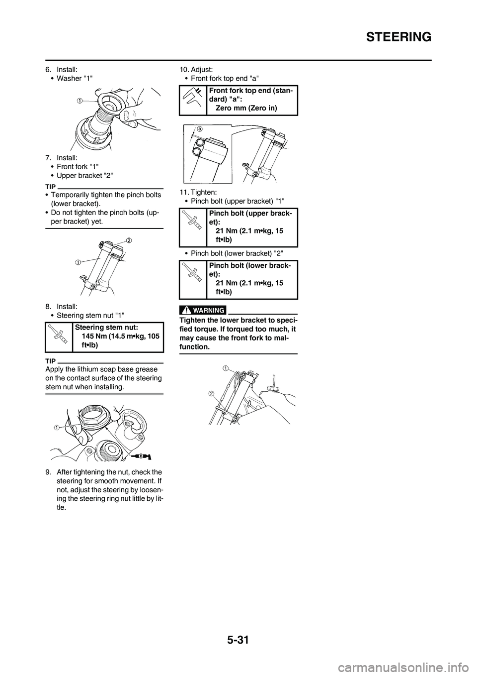 YAMAHA YZ450F 2010 Owners Manual 5-31
STEERING
6. Install:
• Washer "1"
7. Install:
• Front fork "1"
• Upper bracket "2"
• Temporarily tighten the pinch bolts
(lower bracket).
• Do not tighten the pinch bolts (up-
per brac YAMAHA YZ450F 2010 Owners Manual 5-31
STEERING
6. Install:
• Washer "1"
7. Install:
• Front fork "1"
• Upper bracket "2"
• Temporarily tighten the pinch bolts
(lower bracket).
• Do not tighten the pinch bolts (up-
per brac