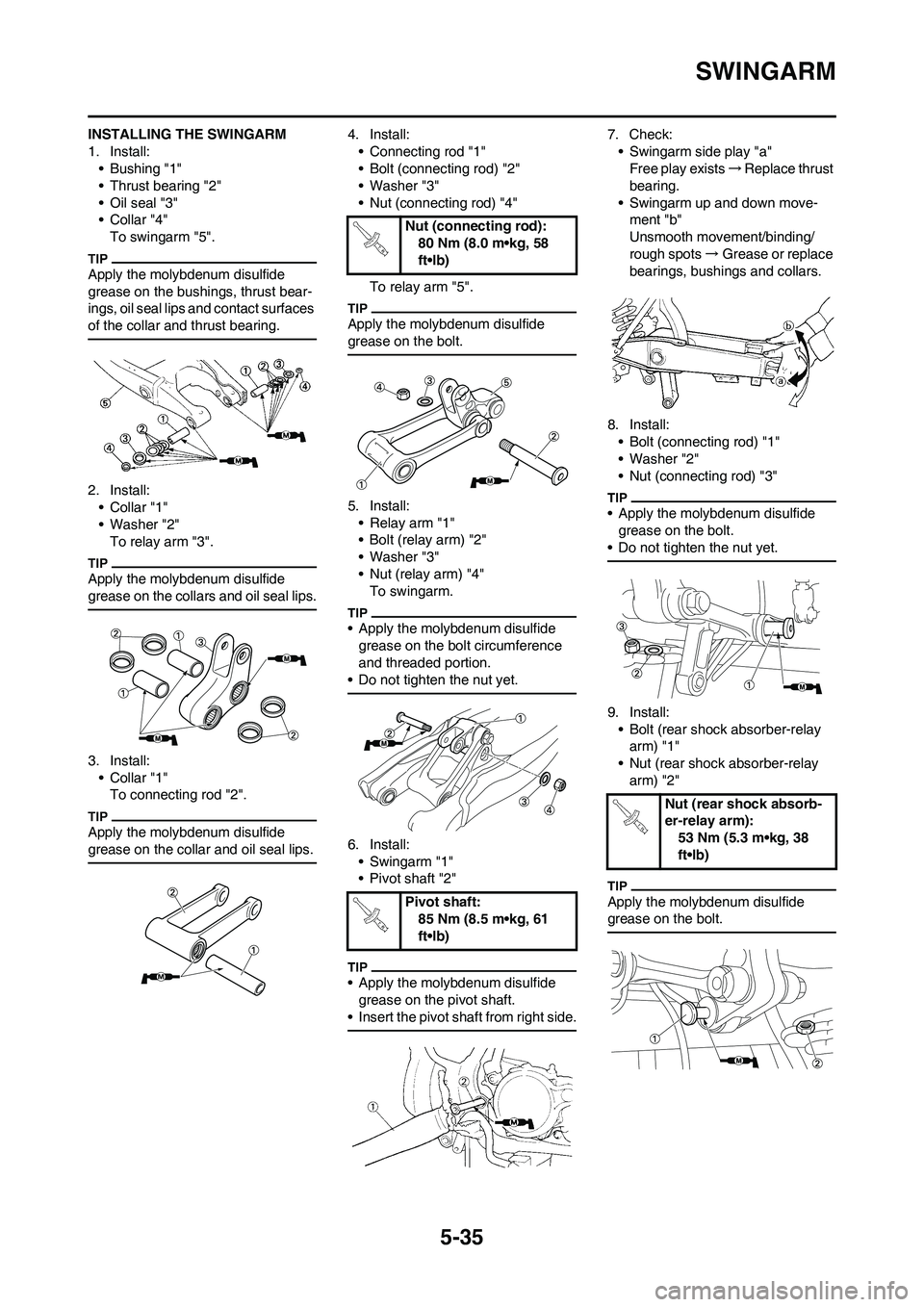 YAMAHA YZ450F 2010 Owners Manual 5-35
SWINGARM
INSTALLING THE SWINGARM
1. Install:
• Bushing "1"
• Thrust bearing "2"
• Oil seal "3"
•Collar "4"
To swingarm "5".
Apply the molybdenum disulfide
grease on the bushings, thrust YAMAHA YZ450F 2010 Owners Manual 5-35
SWINGARM
INSTALLING THE SWINGARM
1. Install:
• Bushing "1"
• Thrust bearing "2"
• Oil seal "3"
•Collar "4"
To swingarm "5".
Apply the molybdenum disulfide
grease on the bushings, thrust