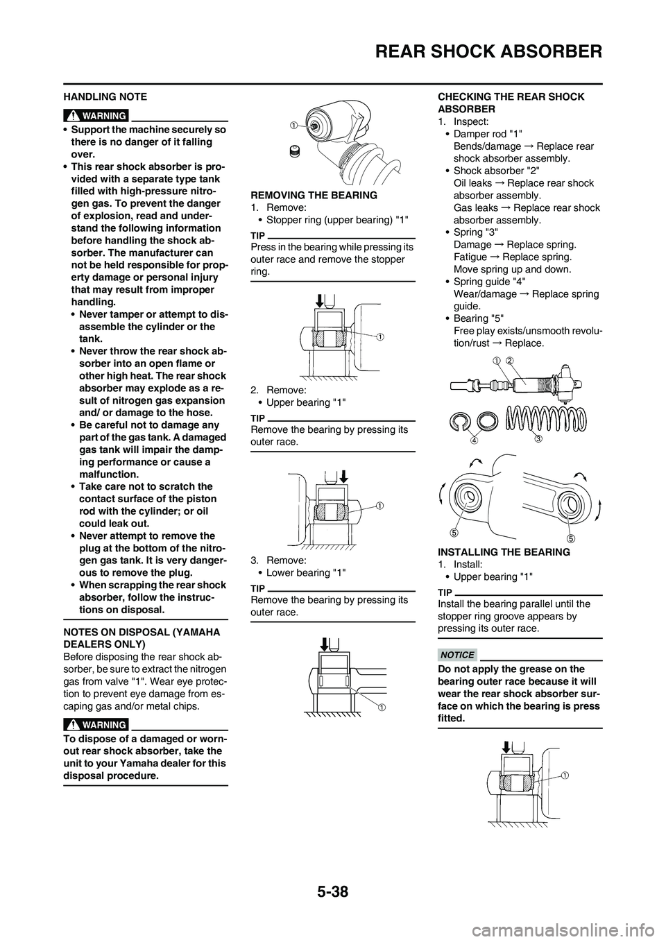 YAMAHA YZ450F 2010 Owners Manual 5-38
REAR SHOCK ABSORBER
HANDLING NOTE
• Support the machine securely so
there is no danger of it falling
over.
• This rear shock absorber is pro-
vided with a separate type tank
filled with hi YAMAHA YZ450F 2010 Owners Manual 5-38
REAR SHOCK ABSORBER
HANDLING NOTE
• Support the machine securely so
there is no danger of it falling
over.
• This rear shock absorber is pro-
vided with a separate type tank
filled with hi